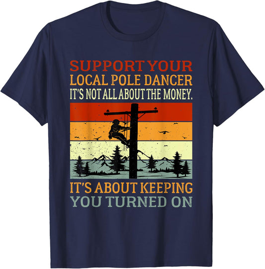 Support Your Local Pole Dancer Utility Electric Lineman T-Shirt - T-Shirt | Navy