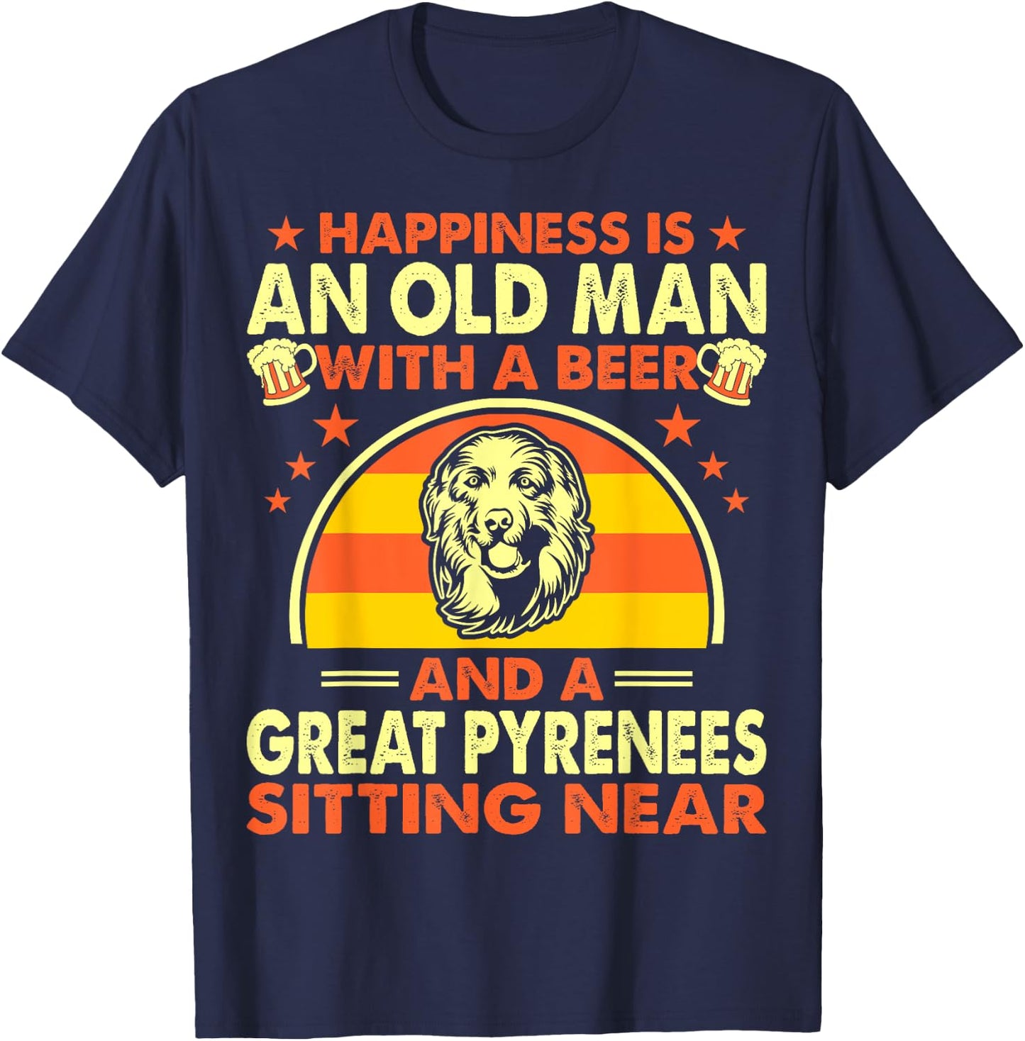Happiness Old Man Beer Great Pyrenees Near Gift T-Shirt - T-Shirt | Navy