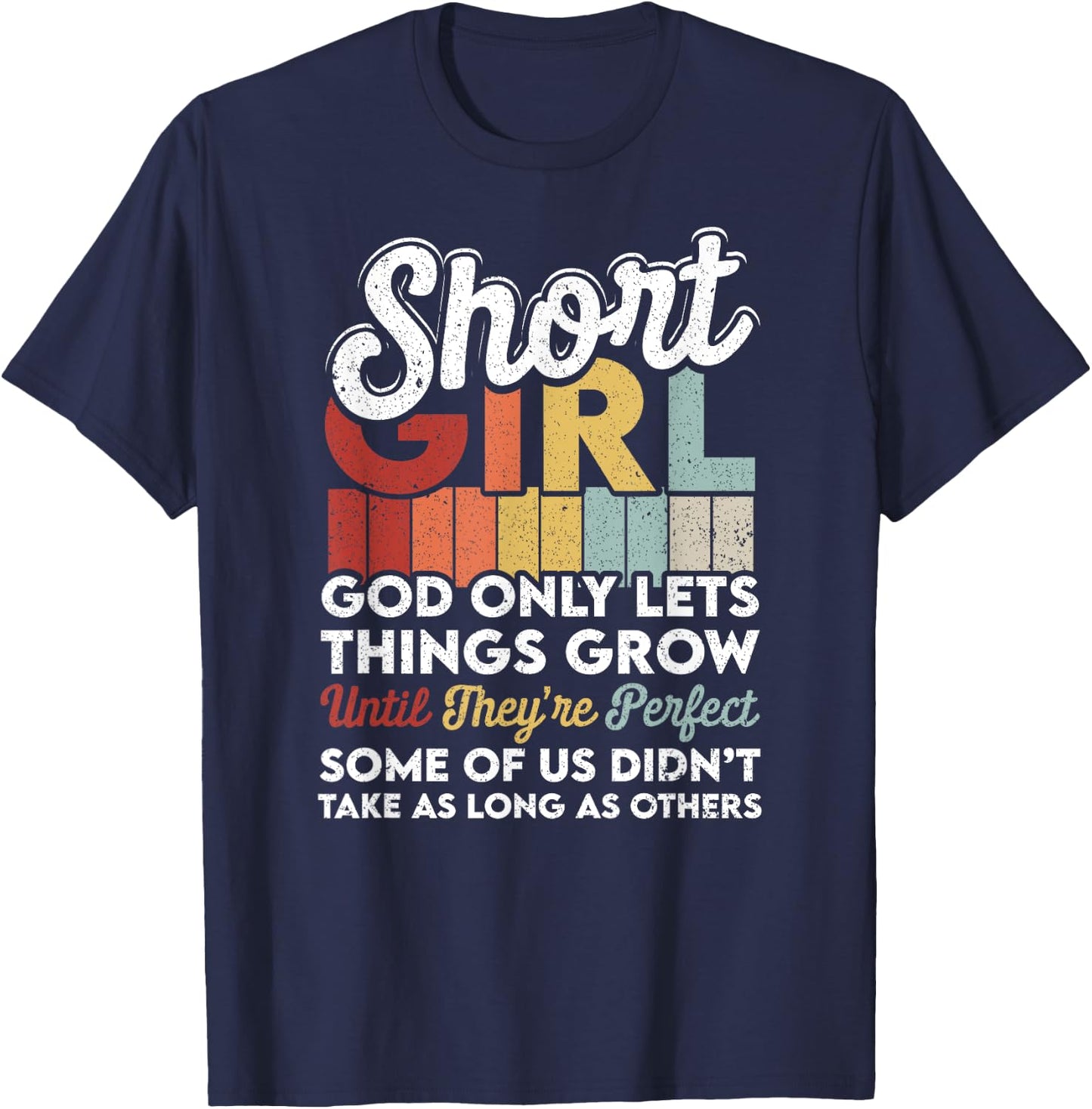 God Only Lets Things Grow Short People Funny Short Girl T-Shirt - T-Shirt | Navy