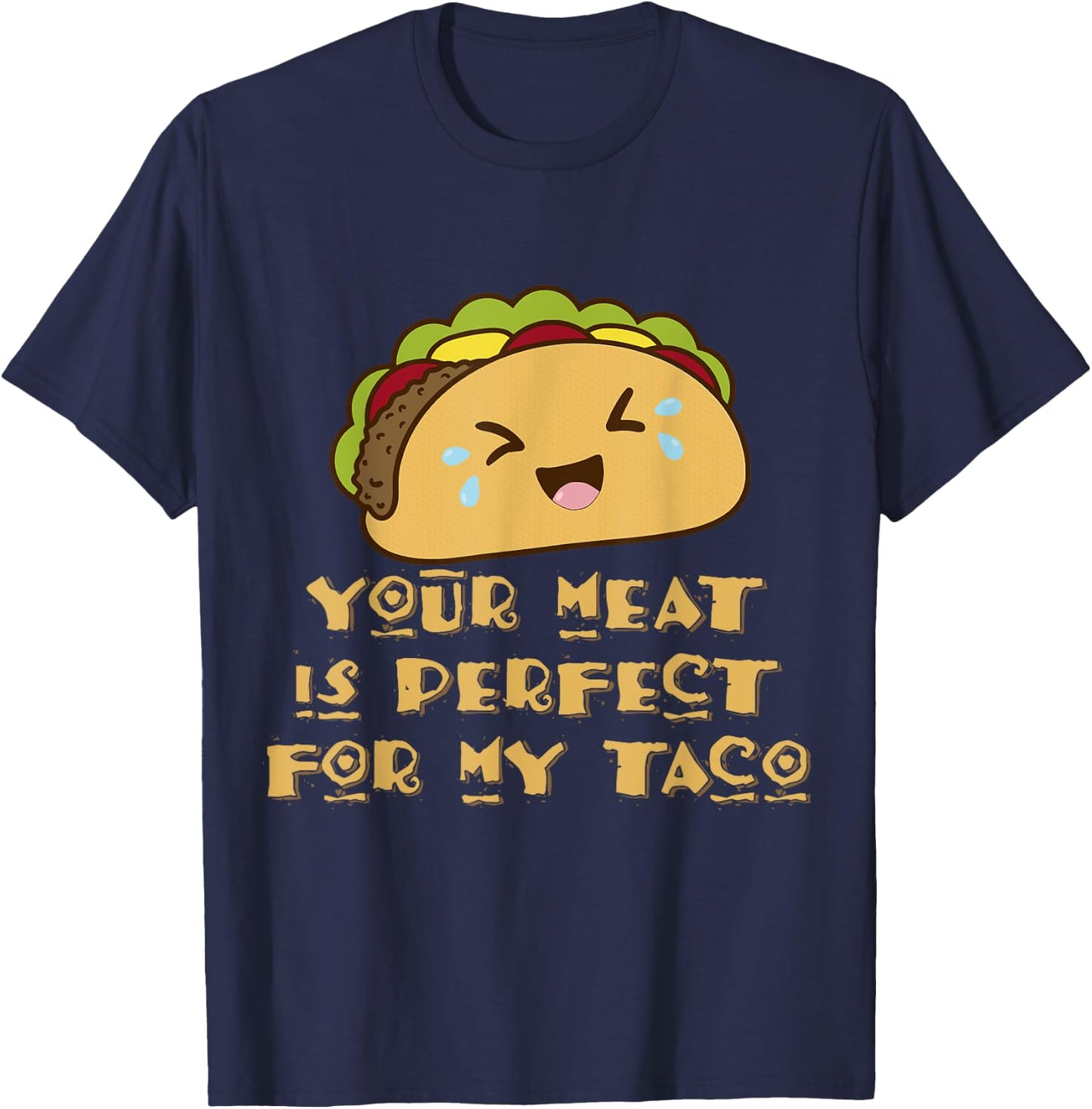 Your Meat is Perfect for My Taco T-Shirt - T-Shirt | Navy