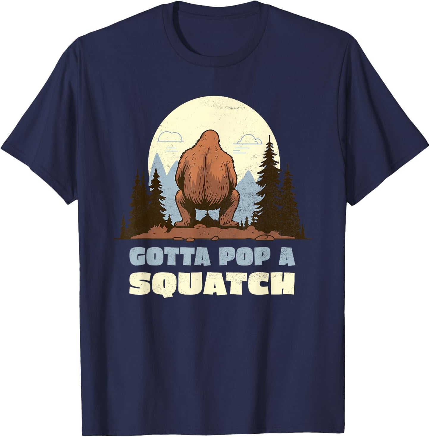 Funny Bigfoot Gotta Pop A Squatch Sasquatch Poop Joke Pun T-Shirt - T-Shirt | Navy