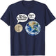 Earth Moon Talk Planets Cynicism State of the World T-Shirt - T-Shirt | Navy