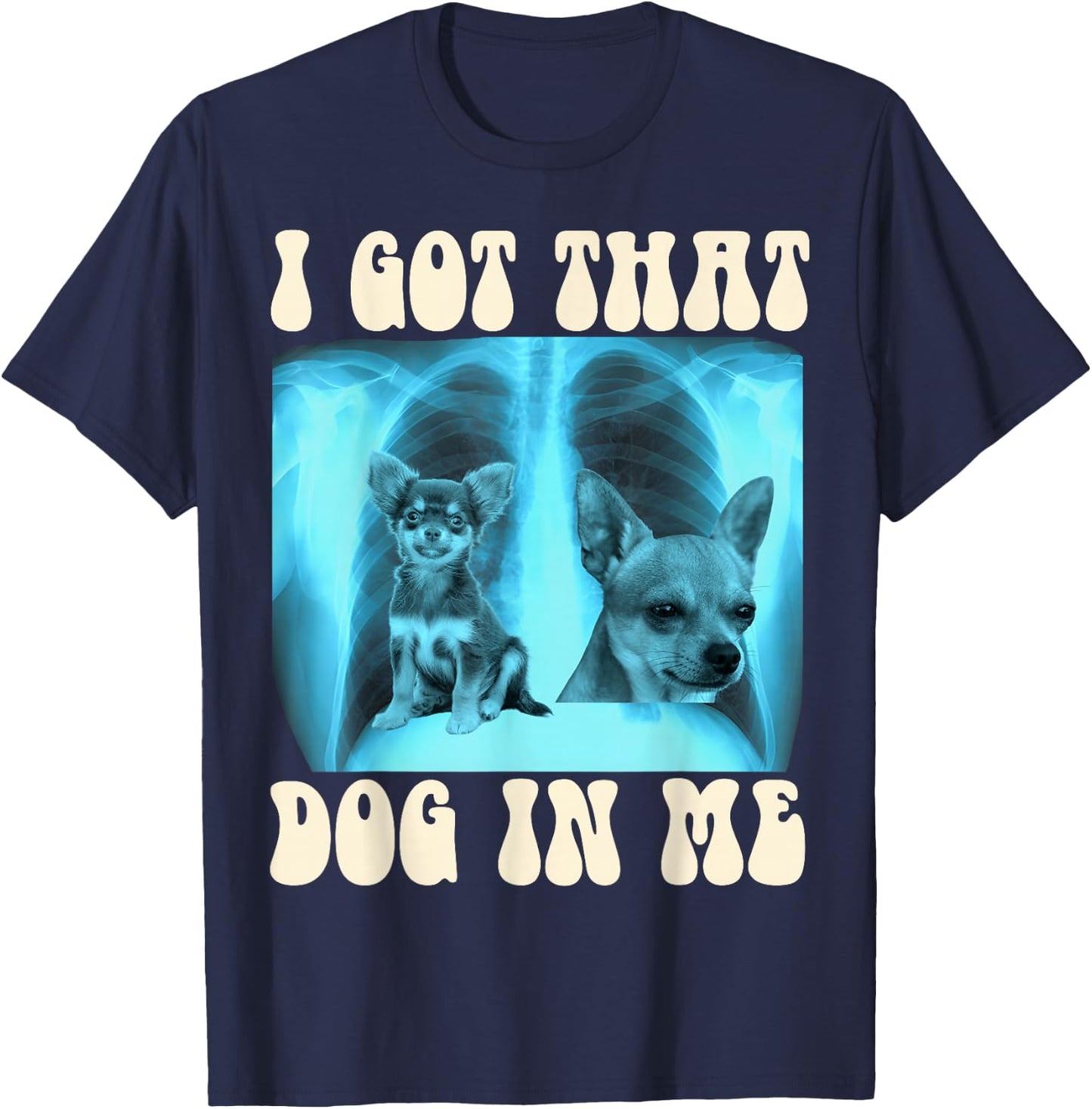 I Got that Dog in Me Xray Meme Funny Chihuahua Men Women Girls Kids T-Shirt - T-Shirt | Navy