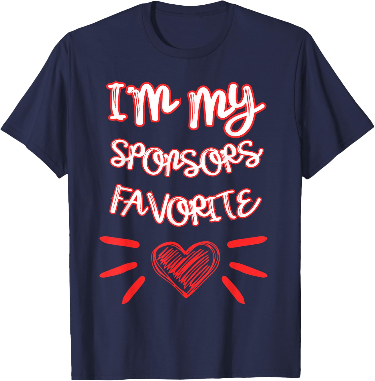 I'm My Sponsors Favorite Funny Quote T-Shirt - T-Shirt | Navy