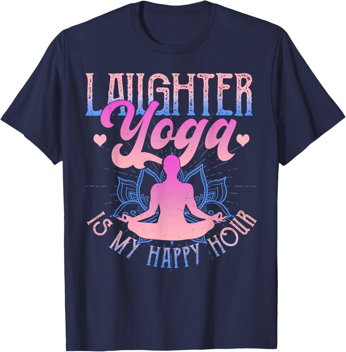 Laughter Yoga Is My Happy Hour Funny Gift T-Shirt - T-Shirt | Navy