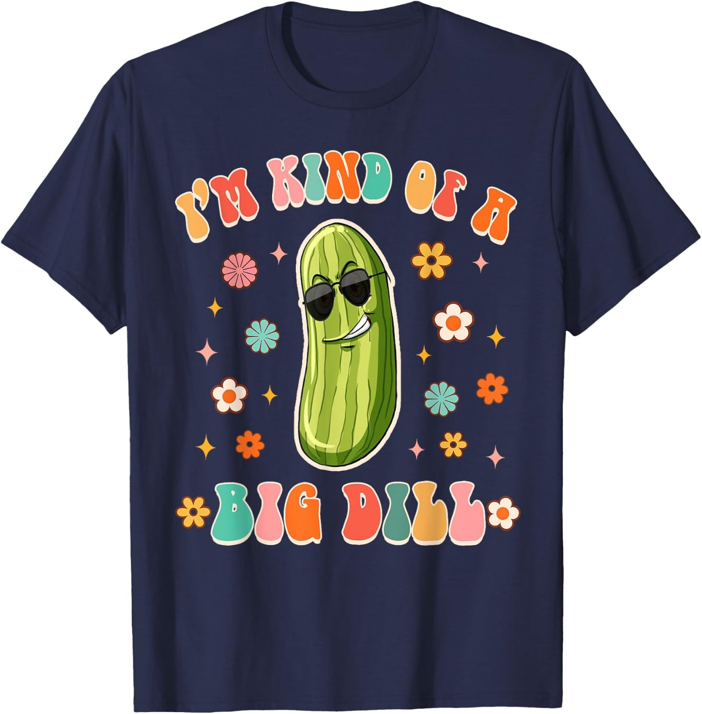 I'm Kind Of Big Dill Funny Pickle Lover Pickle Squad Groovy T-Shirt - T-Shirt | Navy