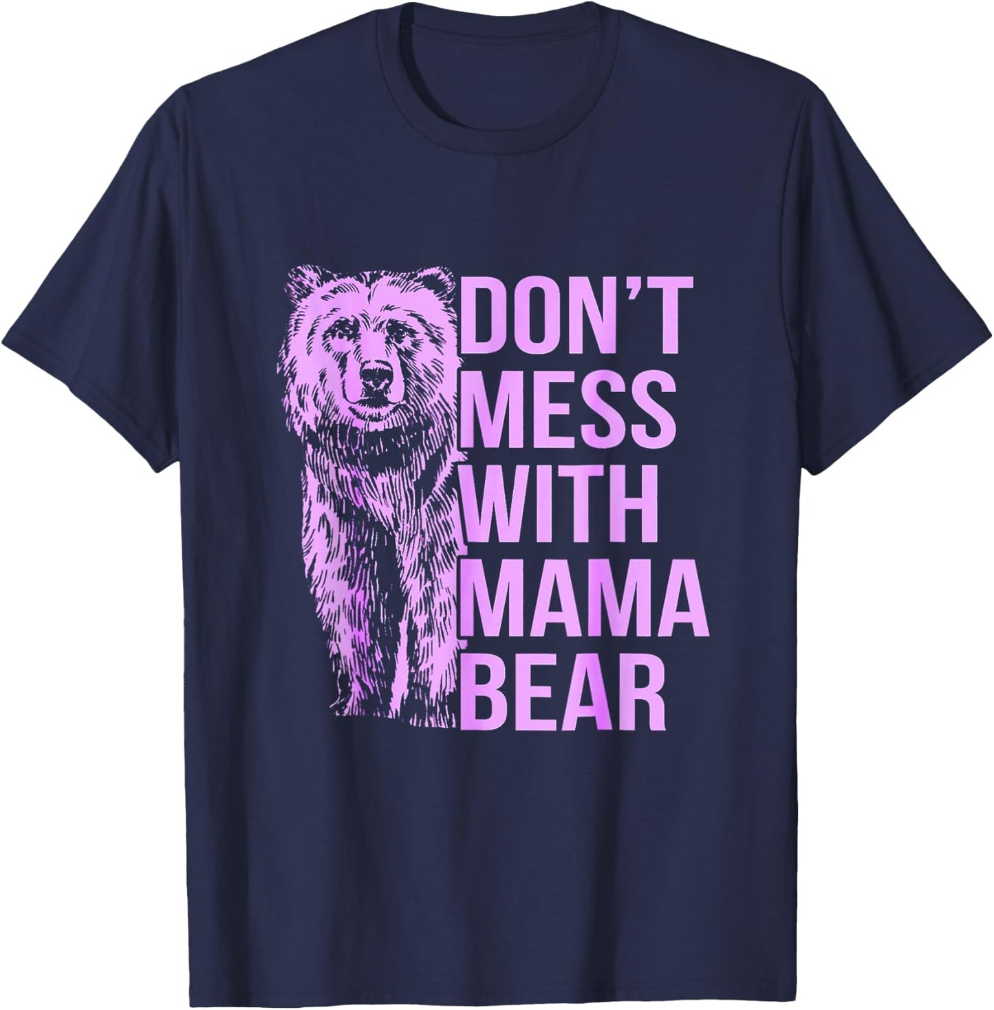 Don't Mess with Mama Bear. T-Shirt - T-Shirt | Navy