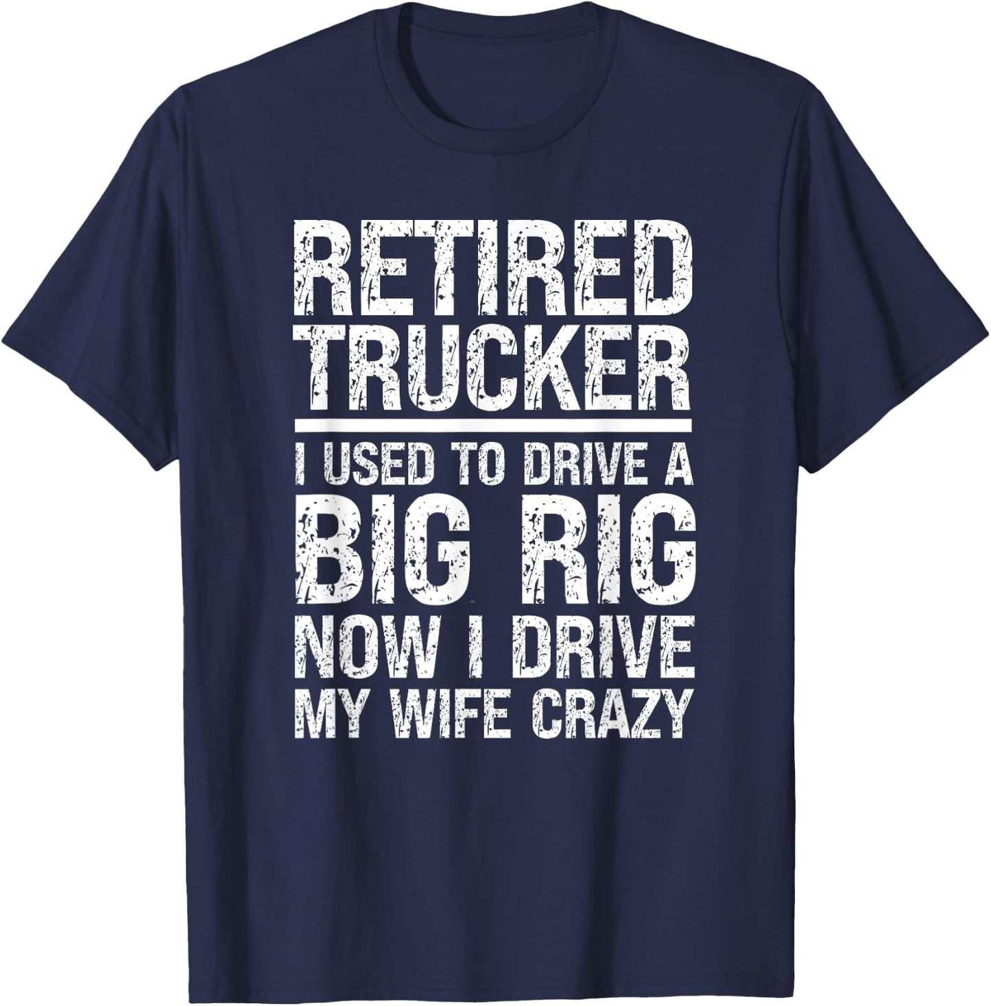 Retired Truck Driver Driving Wife Crazy Trucking Retirement T-Shirt - T-Shirt | Navy