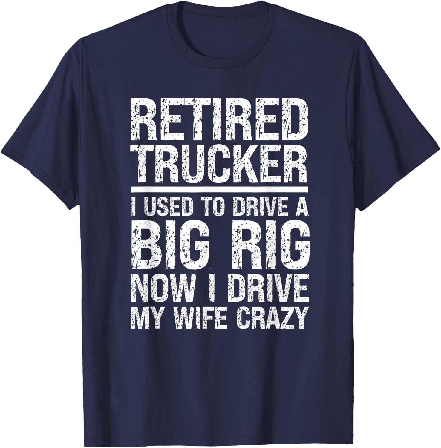 Retired Truck Driver Driving Wife Crazy Trucking Retirement T-Shirt - T-Shirt | Navy