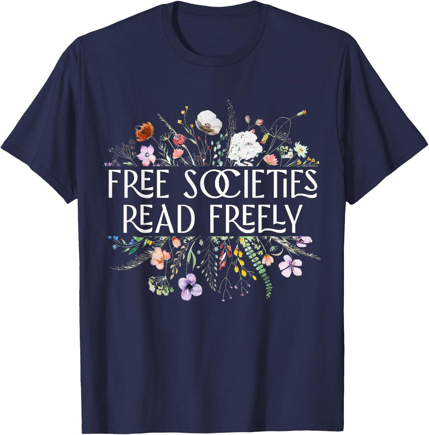 Free Societies Read Freely Bookworm Reading Books Book Lover T-Shirt - T-Shirt | Navy