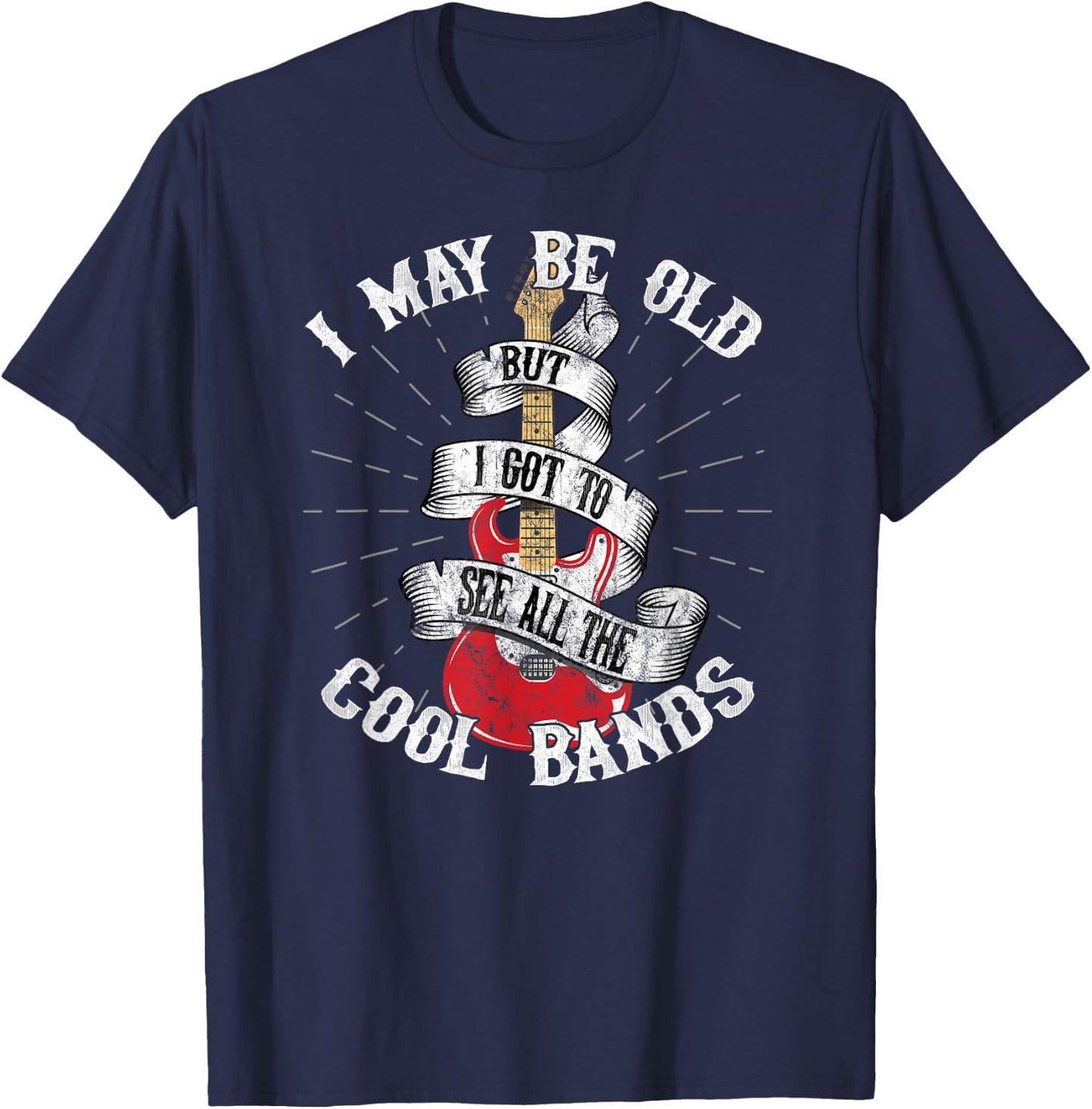 I May Be Old But I Got To See All The Cool Bands T-Shirt - T-Shirt | Navy