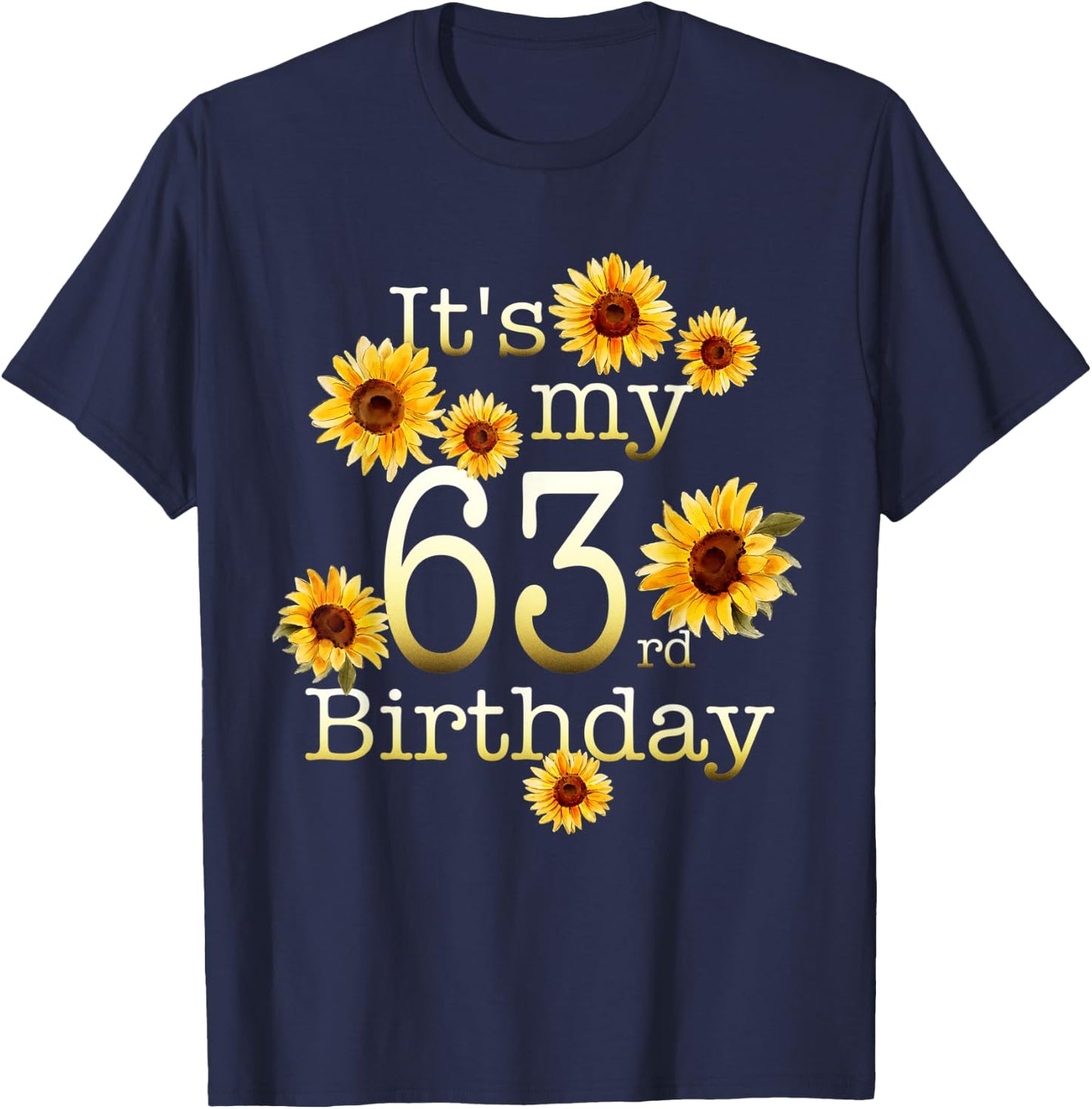 Cute Sunflower Its My 63rd Birthday 63 Year Old Birthday T-Shirt - T-Shirt | Navy