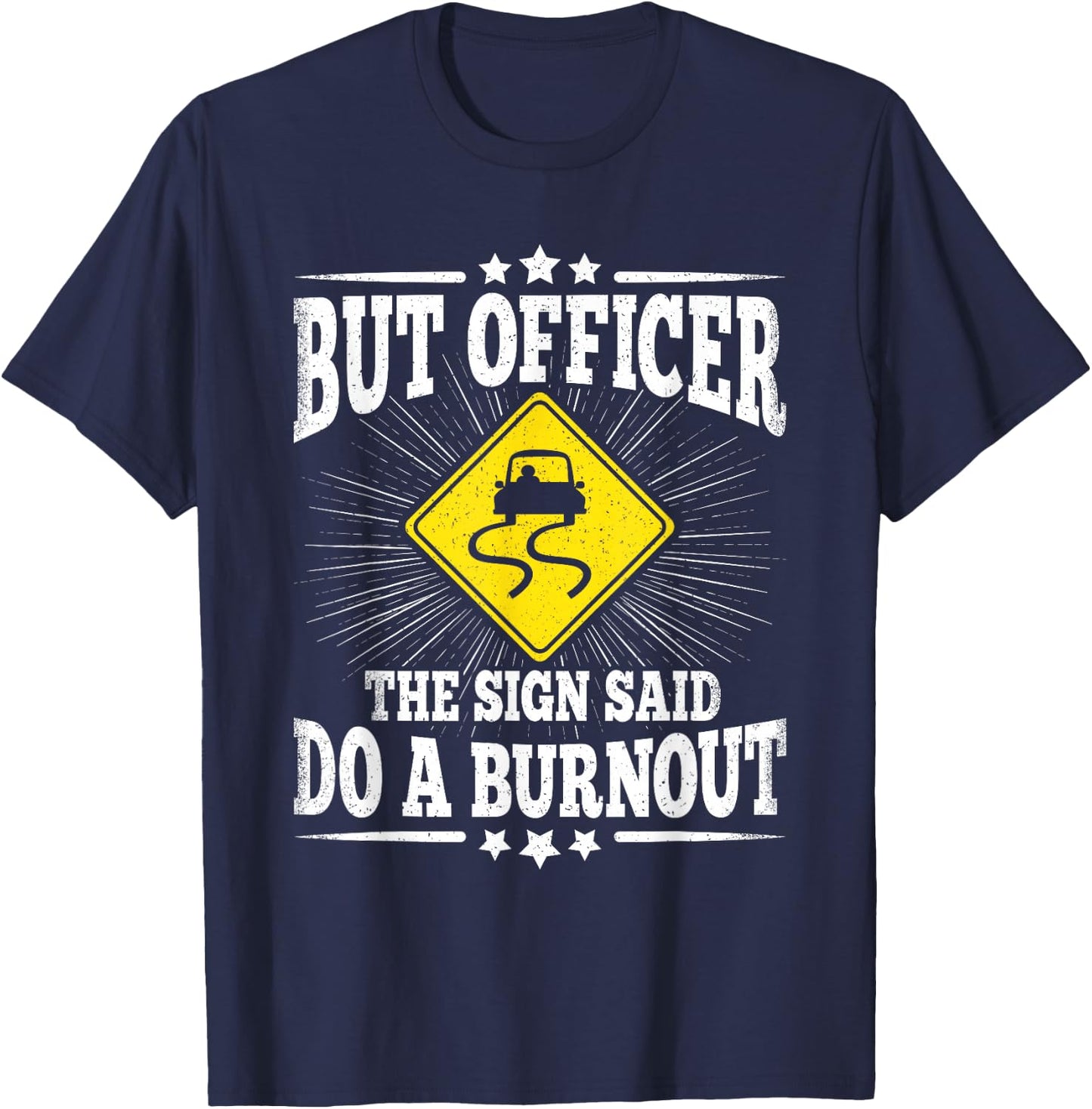 But Officer The Sign Said Do A Burnout Funny Car Lover Men T-Shirt - T-Shirt | Navy