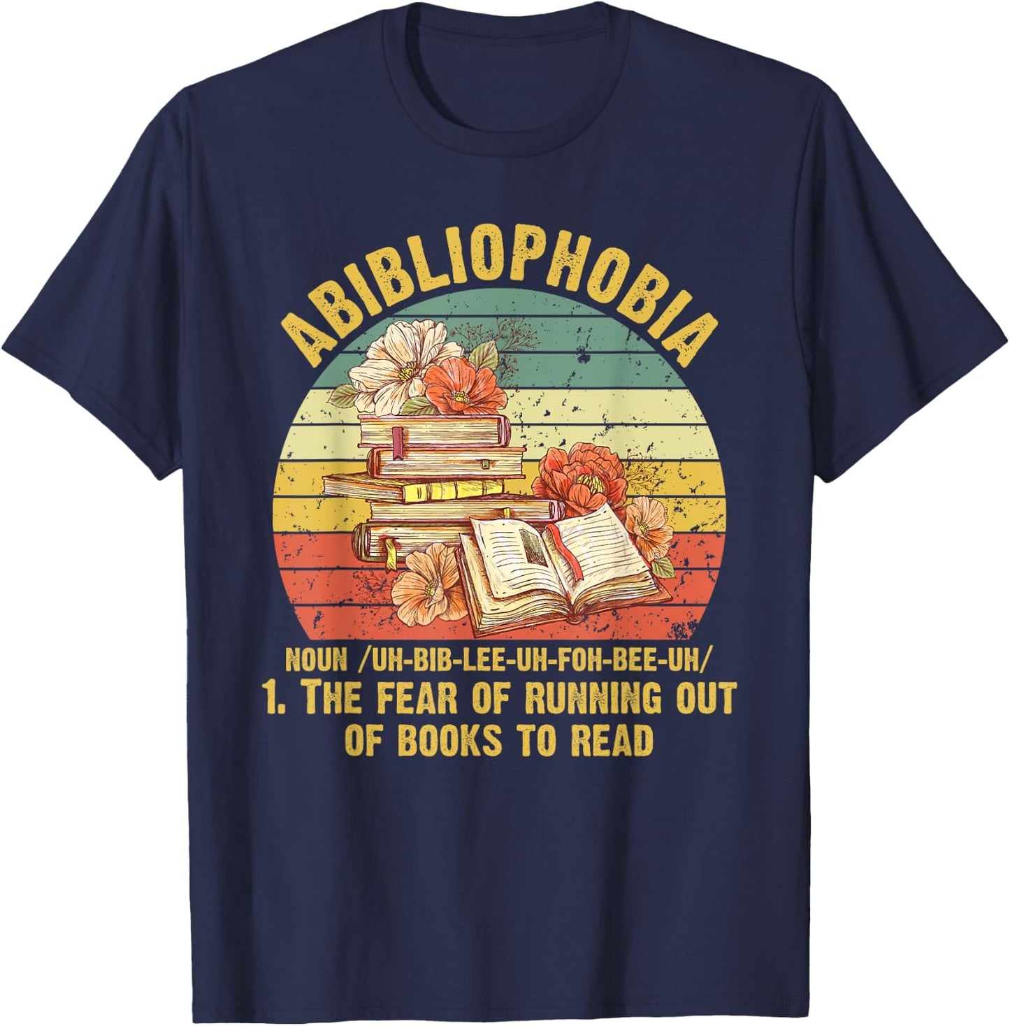Funny Bookworm Abibliophobia The Fear Of Running Out Of Book T-Shirt - T-Shirt | Navy