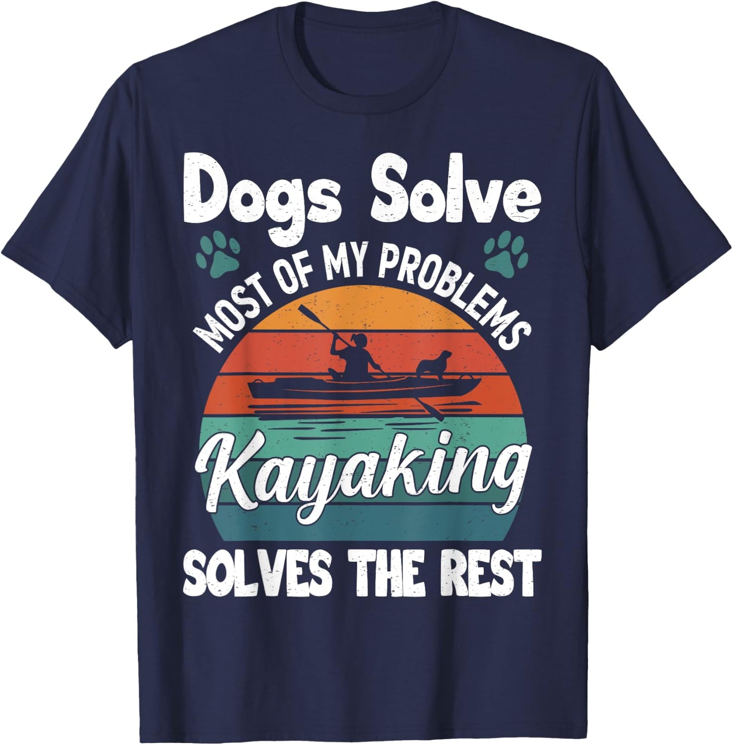 Dogs Solve Most Of My Problems Kayaking Solves The Rest T-Shirt - T-Shirt | Navy