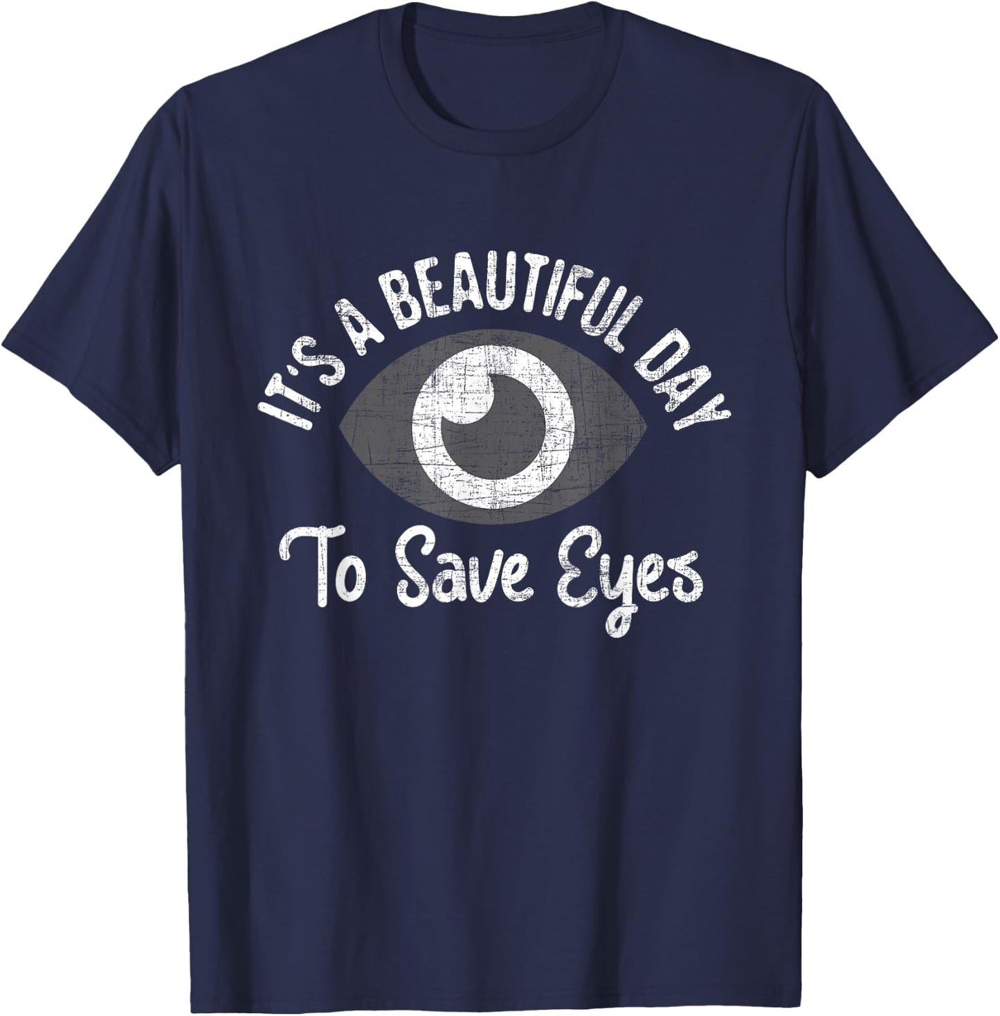 It's A Beautiful Day To Save Eyes - Optometrist Optometry T-Shirt - T-Shirt | Navy