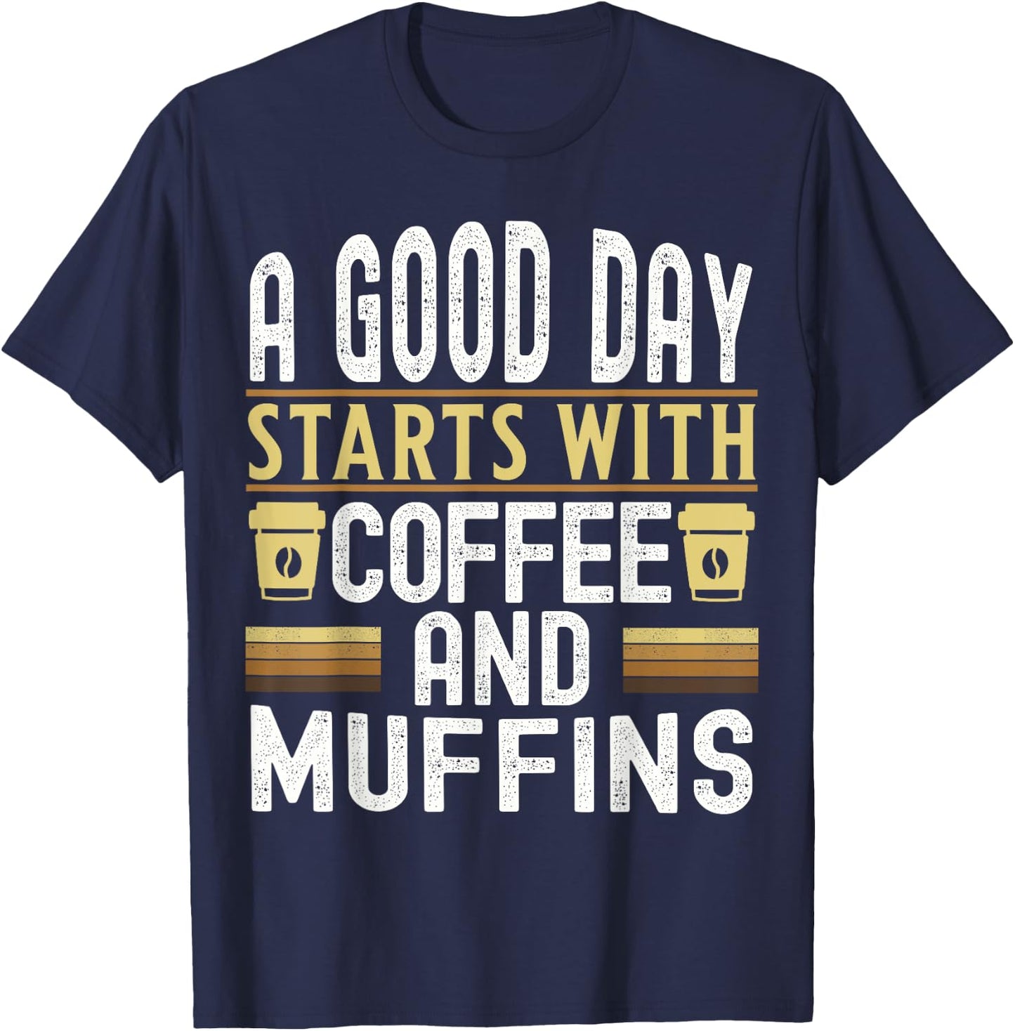 A Good Day Starts With Coffee and Muffins T-Shirt - T-Shirt | Navy