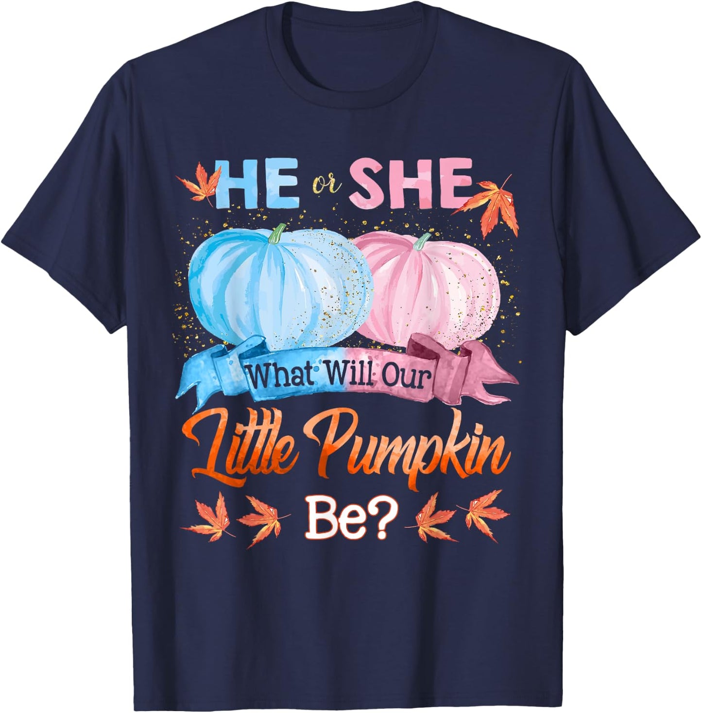 He or She What Will Our Little Pumpkin Be Autumn Baby Shower T-Shirt - T-Shirt | Navy