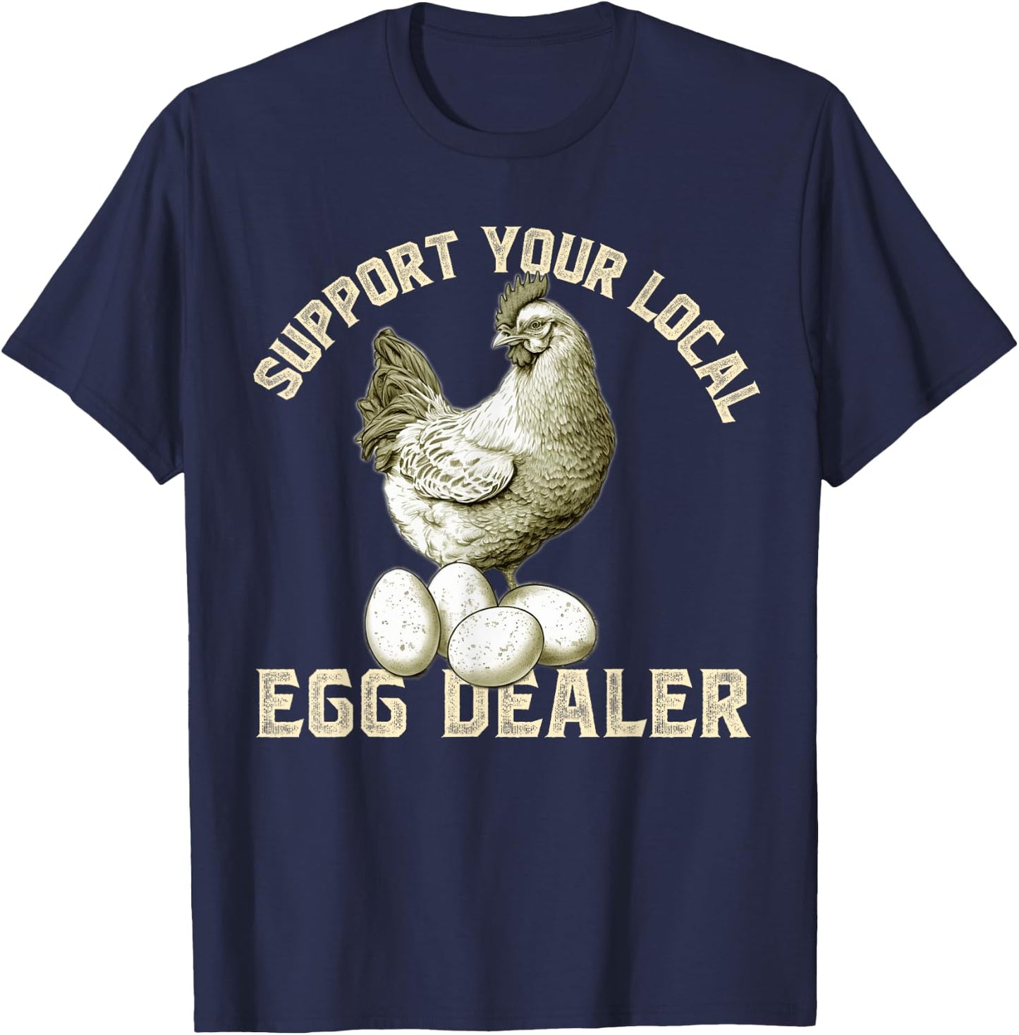 Support Your Local Egg Dealers Chicken Egg Lover T-Shirt - T-Shirt | Navy