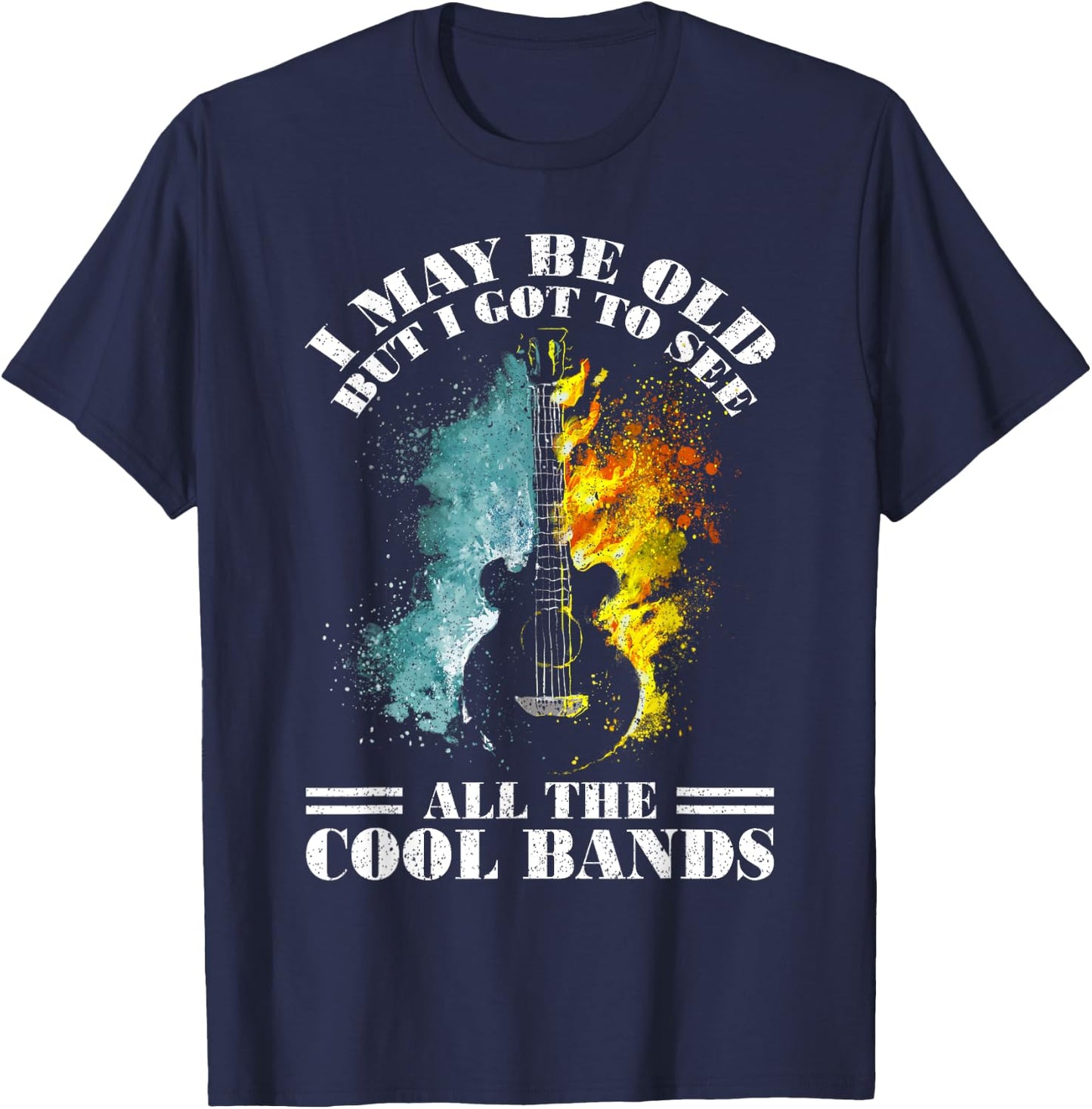 I May Be Old But I Got To See All The Cool Bands T-Shirt - T-Shirt | Navy