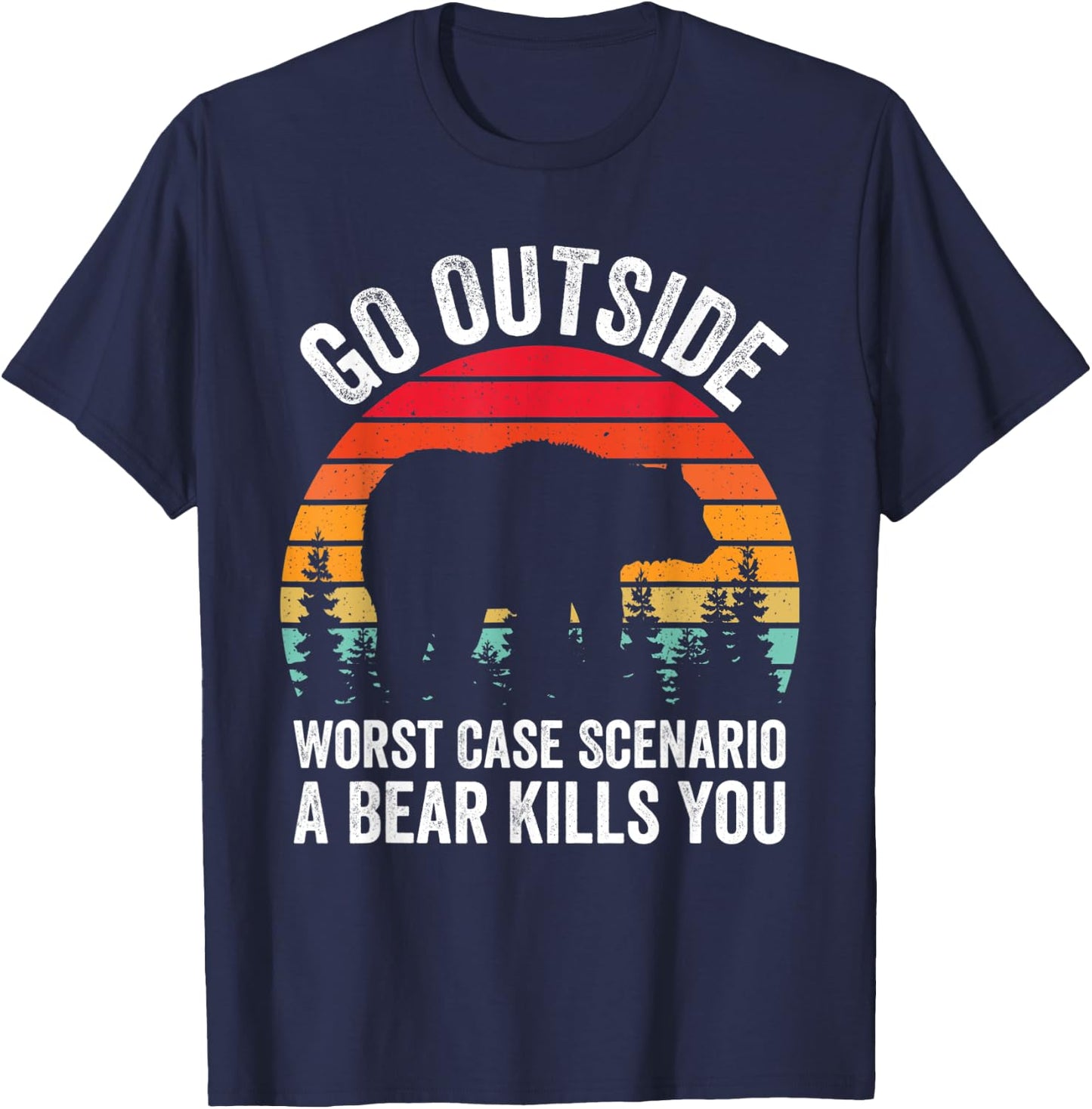 Go Outside Worst Case Scenario A Bear Kills You Camping T-Shirt - T-Shirt | Navy