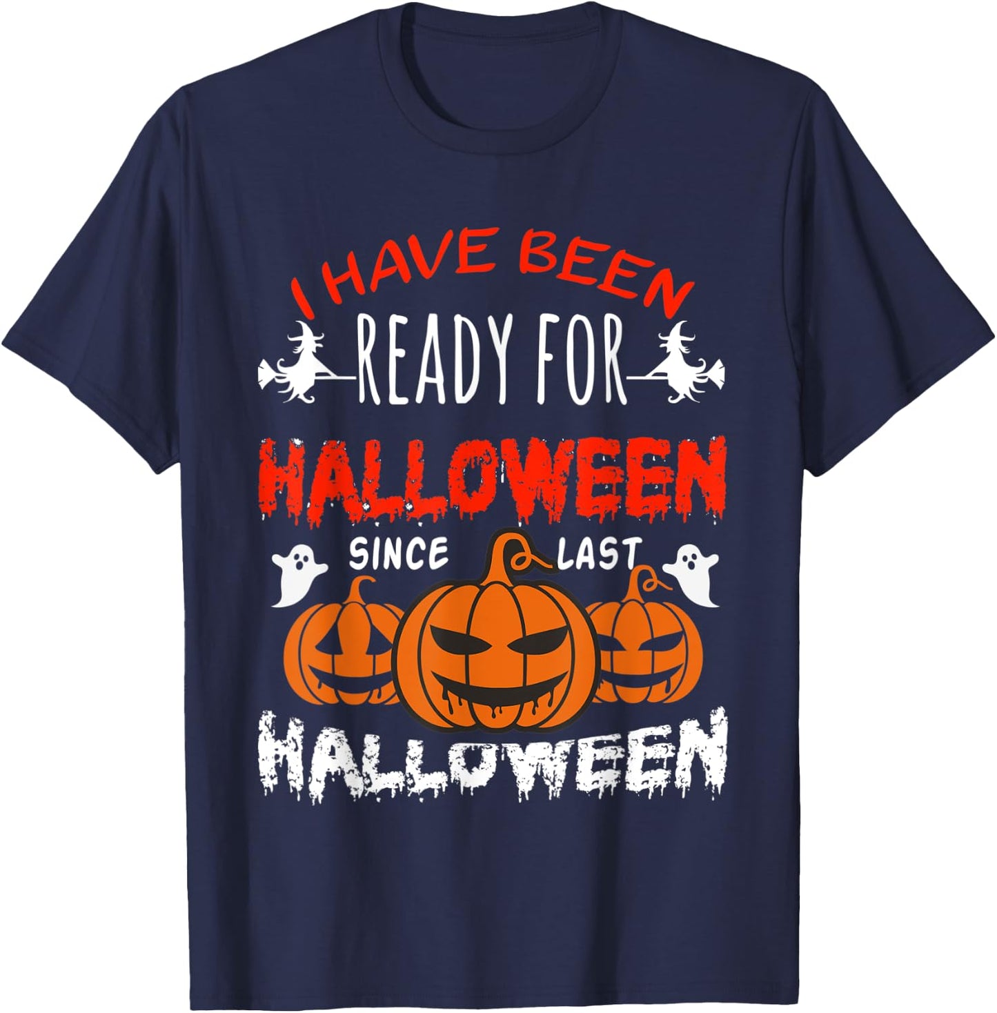 Funny I Have Been Ready for Halloween Since Last Halloween T-Shirt - T-Shirt | Navy