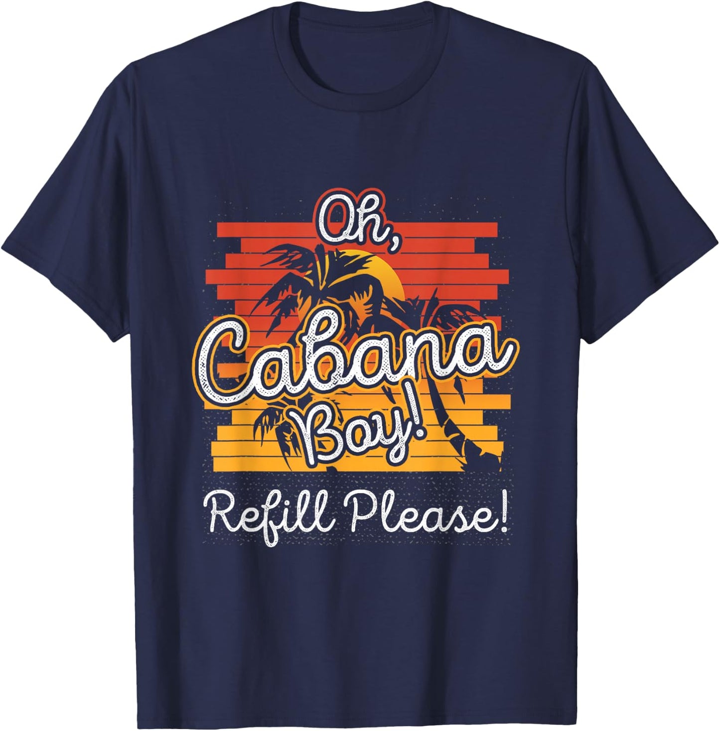 Oh Cabana Boy Refill Please T-Shirt - T-Shirt | Navy