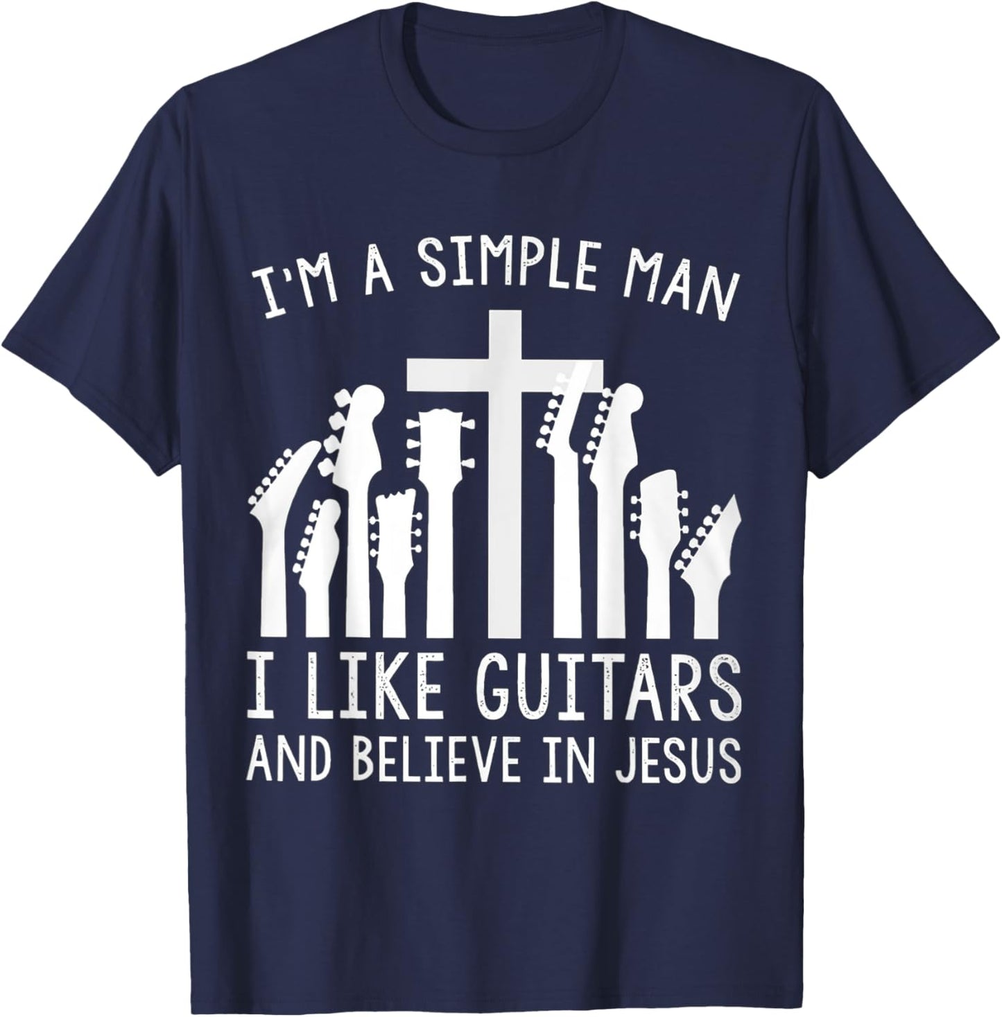 I'm A Simple Man I Like Guitars And Believe In Jesus T-Shirt - T-Shirt | Navy