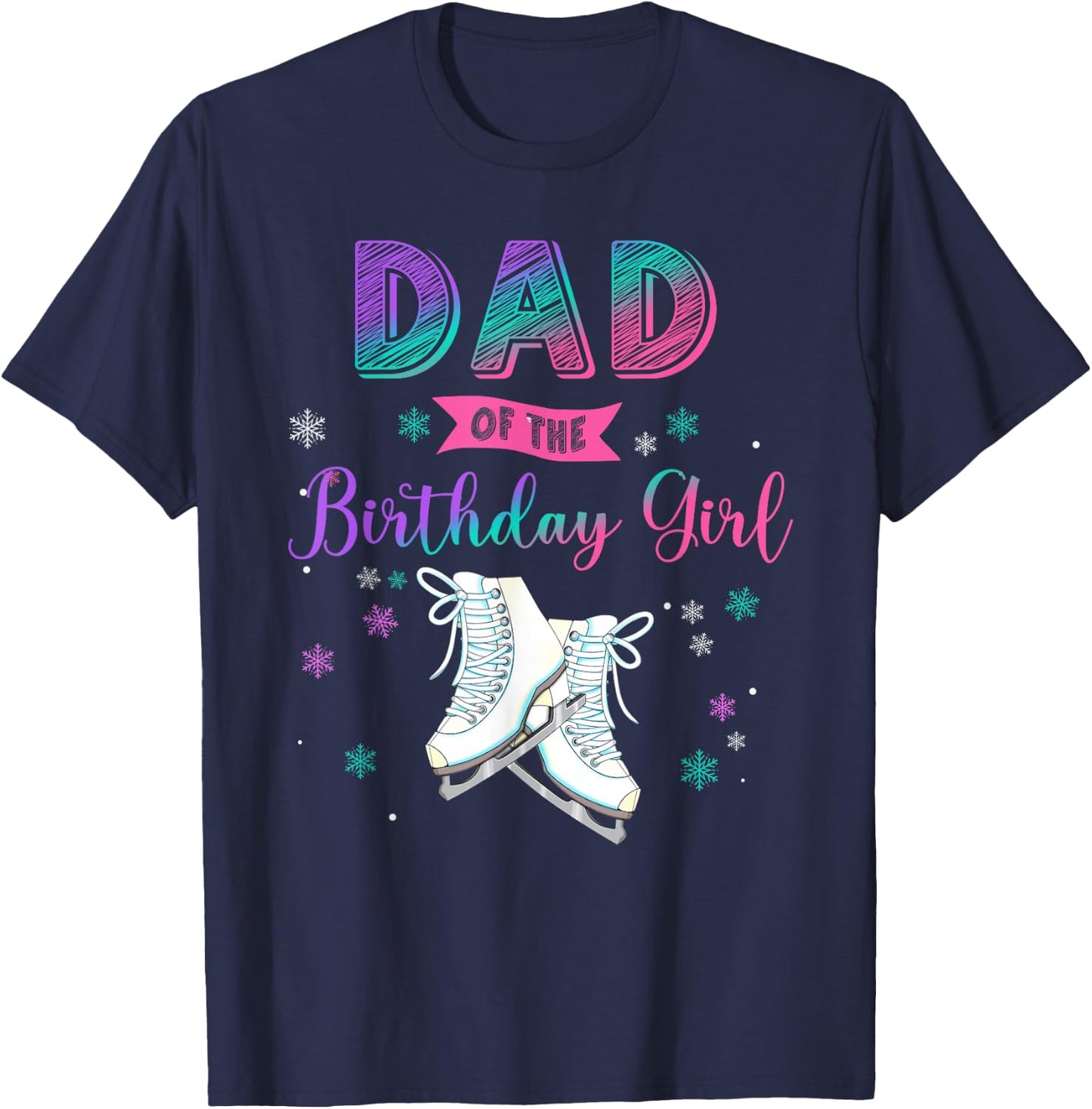 Ice Skating Dad Of The Birthday Girl Family Matching T-Shirt - T-Shirt | Navy