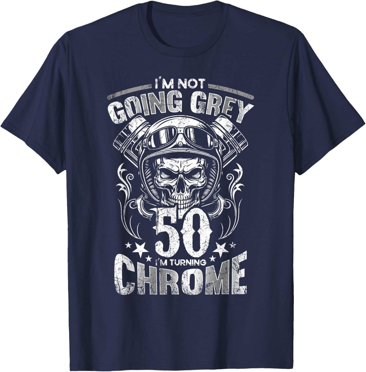 Im Not Going Grey Im Turning Chrome Motorcycle 50th Birthday T-Shirt - T-Shirt | Navy