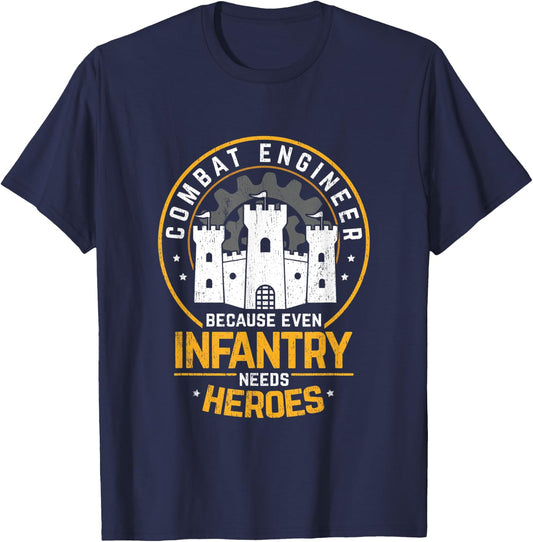 Combat Engineer Because Even Infantry Needs Heros T-Shirt - T-Shirt | Navy