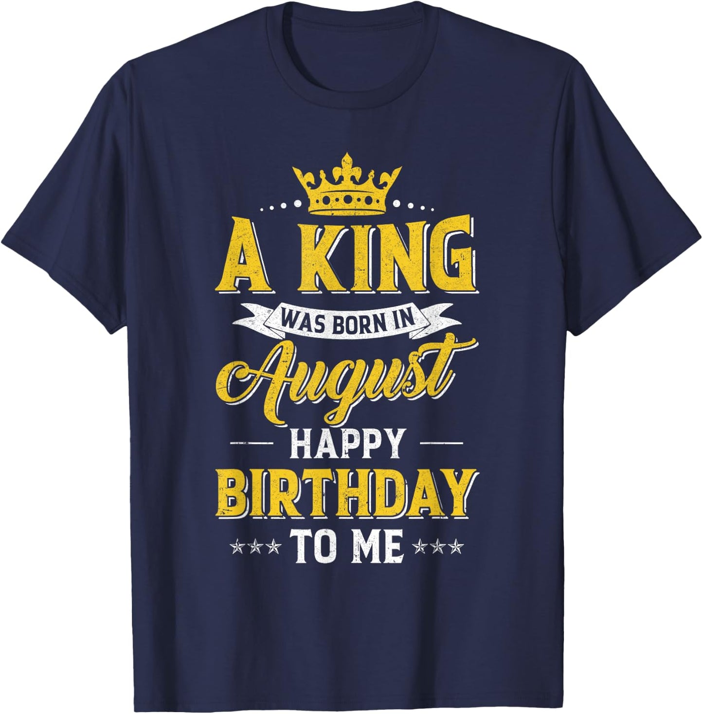 A King Was Born In August Happy Birthday To Me T-Shirt - T-Shirt | Navy