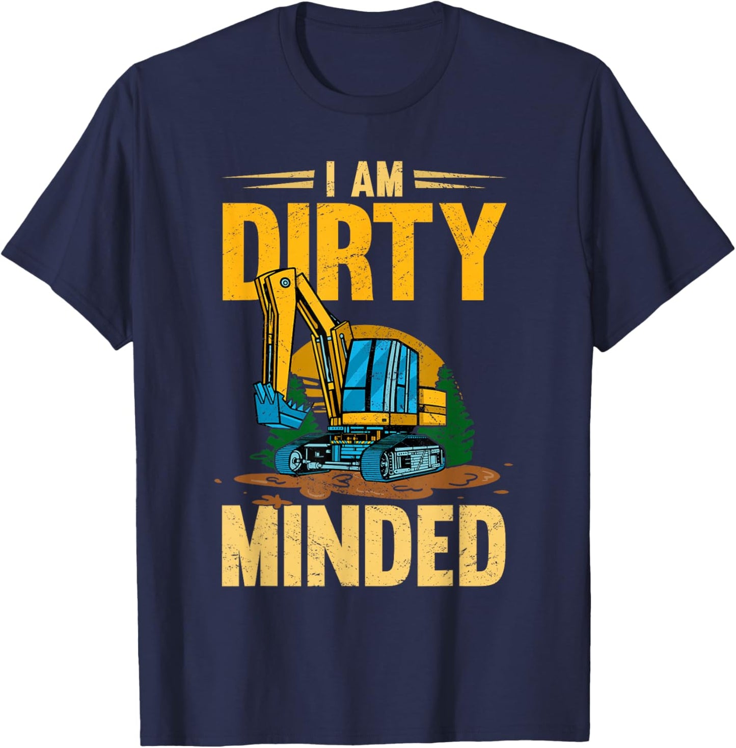 I Am Dirty Minded Excavator Construction Machinery T-Shirt - T-Shirt | Navy