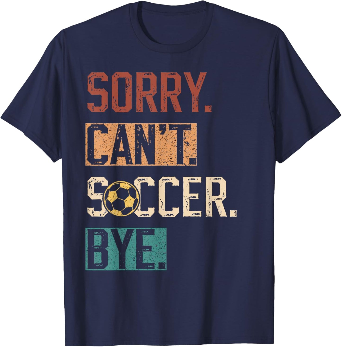 Sorry Can't Soccer Bye Funny Soccer Player vintage T-Shirt - T-Shirt | Navy