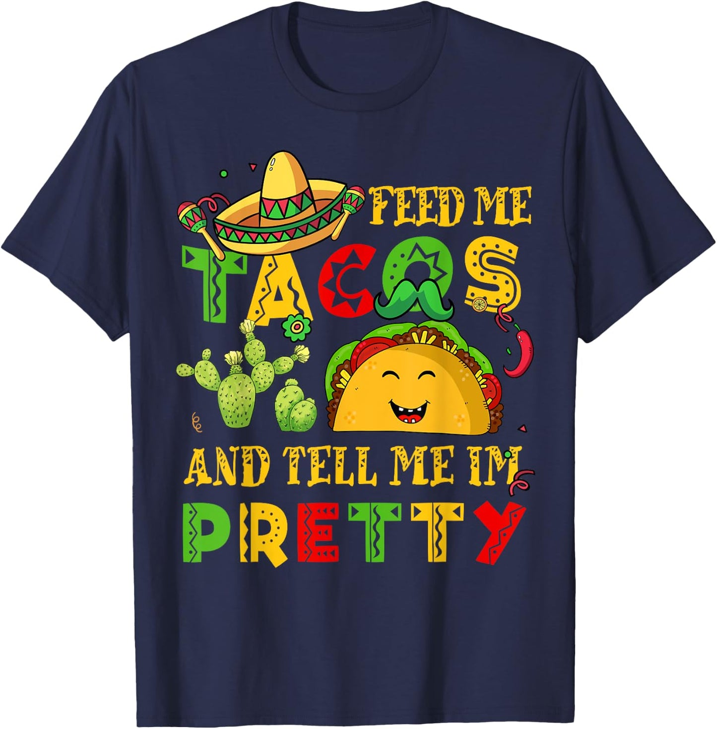 Feed Me Taco Tell Pretty Shirt Cinco De Mayo Funny Men Women T-Shirt - T-Shirt | Navy