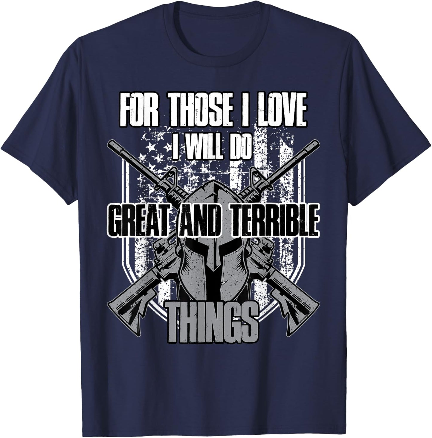 For Those I Love I Will Do Great And Terrible Things T-Shirt - T-Shirt | Navy