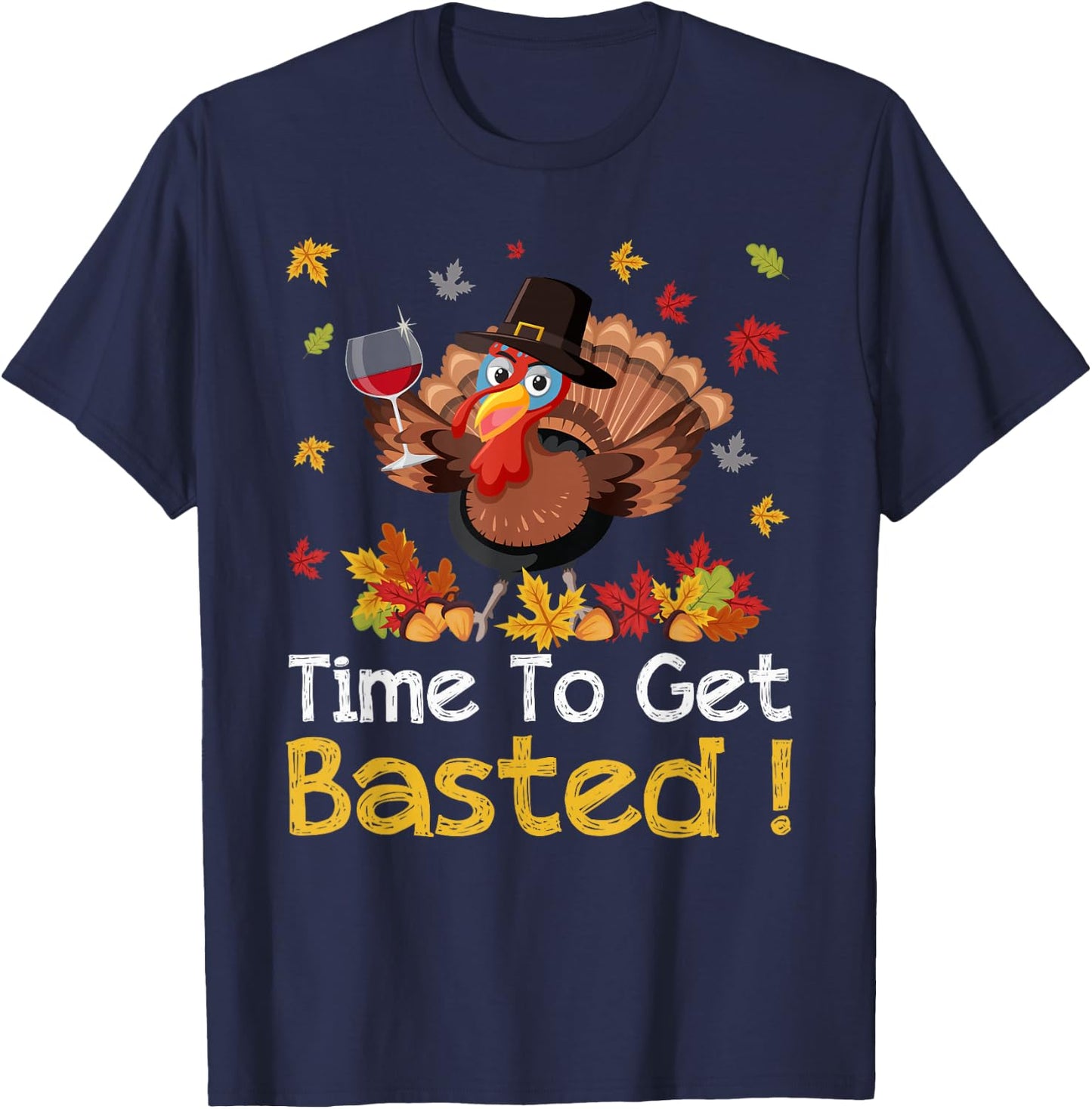 Time To Get Basted Turkey Wine Lover Thanksgiving Men Women T-Shirt - T-Shirt | Navy