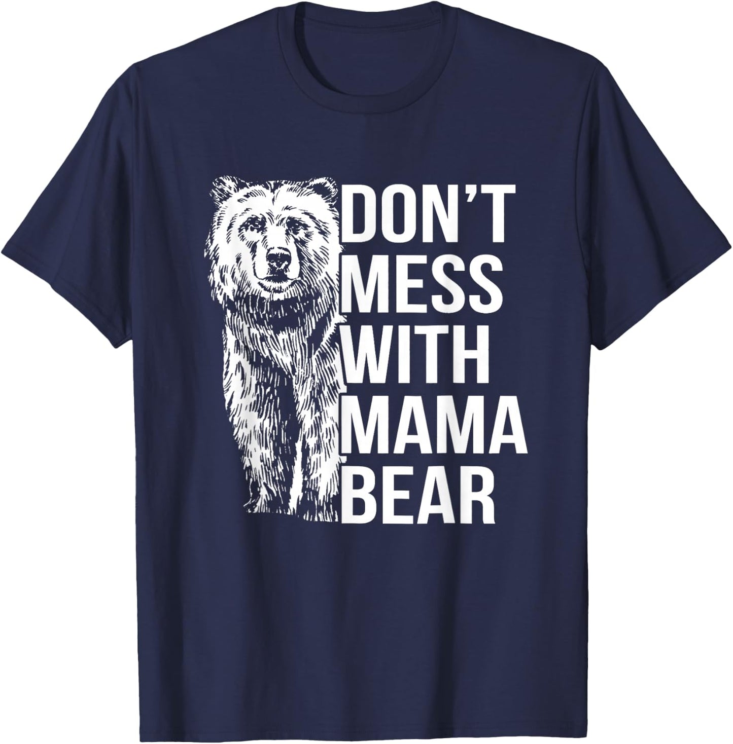 Don't Mess with Mama Bear. T-Shirt - T-Shirt | Navy