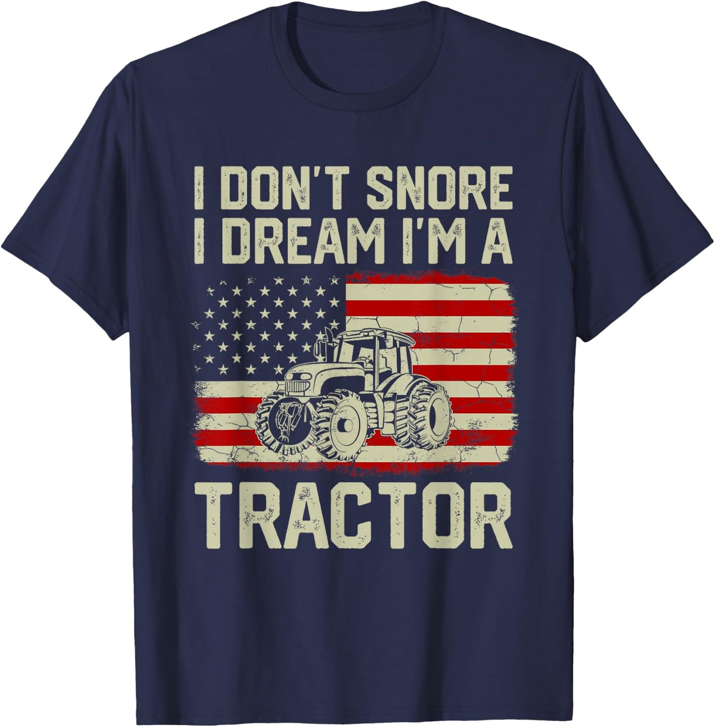 I Don't Snore I Dream I'm A Tractor Funny Vintage US Flag T-Shirt - T-Shirt | Navy