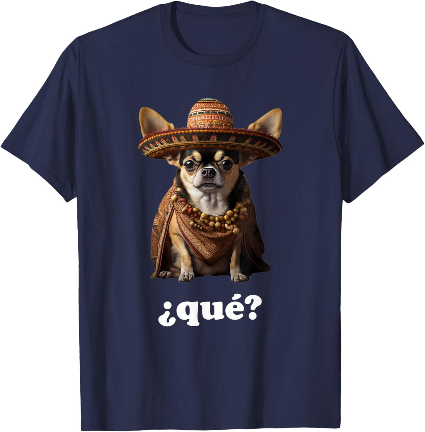 Funny Chihuahua in Sombrero and Spanish – What? (¿Qué?) T-Shirt - T-Shirt | Navy