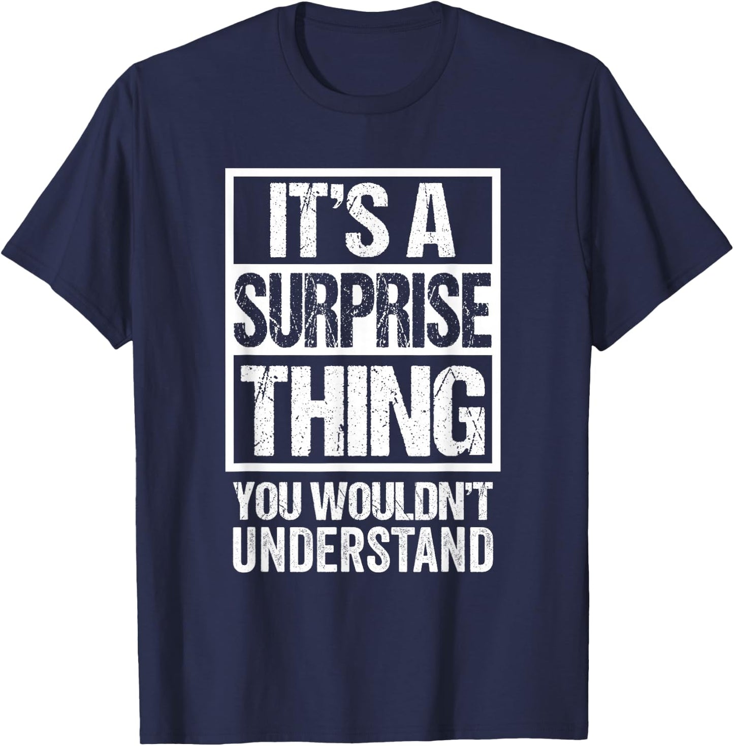 It's A Surprise Thing You Wouldn't Understand T-Shirt - T-Shirt | Navy