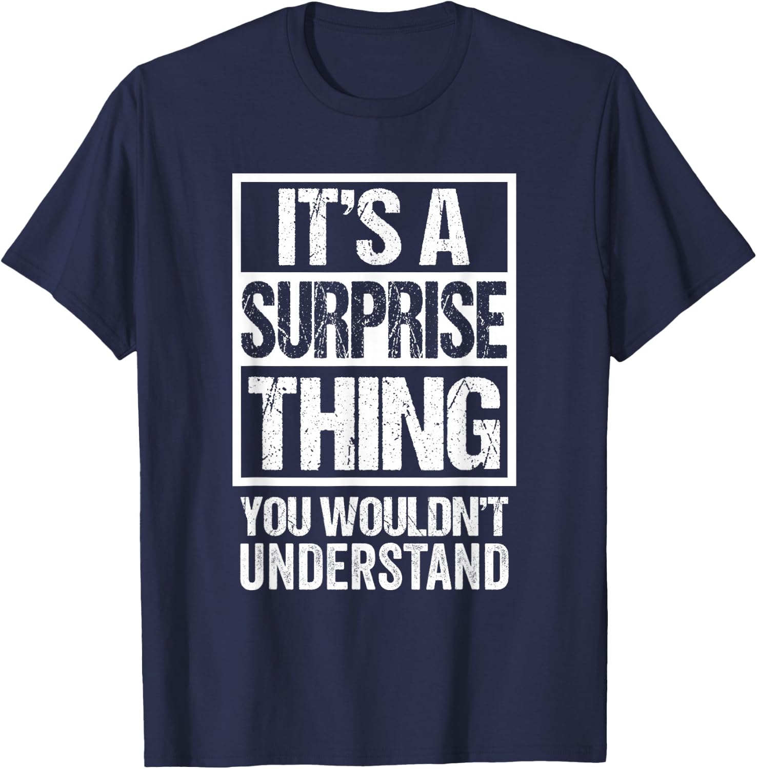 It's A Surprise Thing You Wouldn't Understand T-Shirt - T-Shirt | Navy