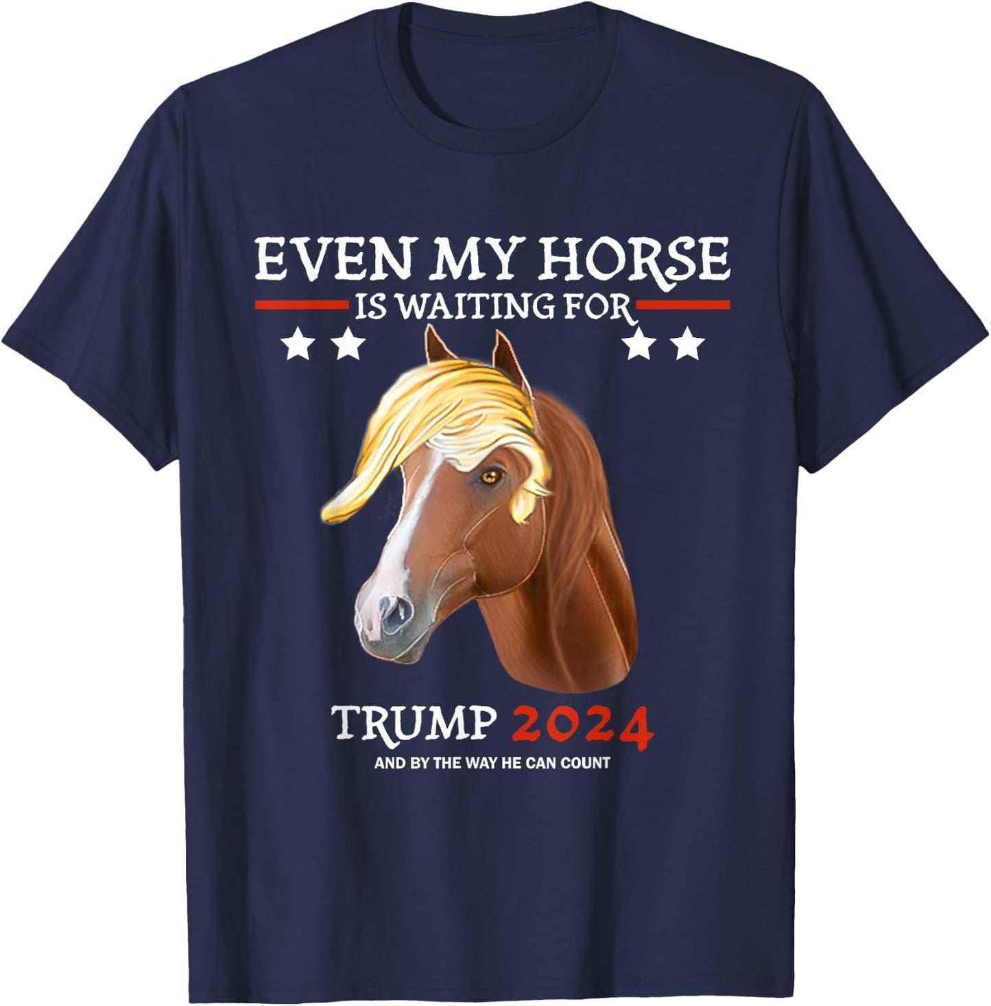 Even my horse is waiting for trump 2024, Trump fans T-Shirt - T-Shirt | Navy