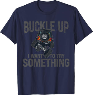 Funny Buckle Up I Want To Try Something Offroad 4x4 Recovery T-Shirt - T-Shirt | Navy