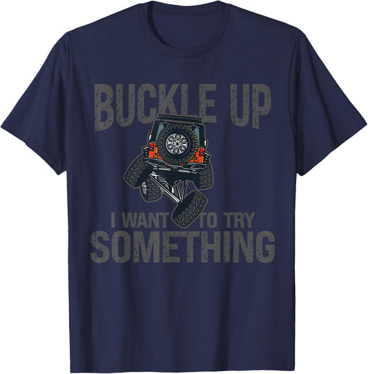 Funny Buckle Up I Want To Try Something Offroad 4x4 Recovery T-Shirt - T-Shirt | Navy