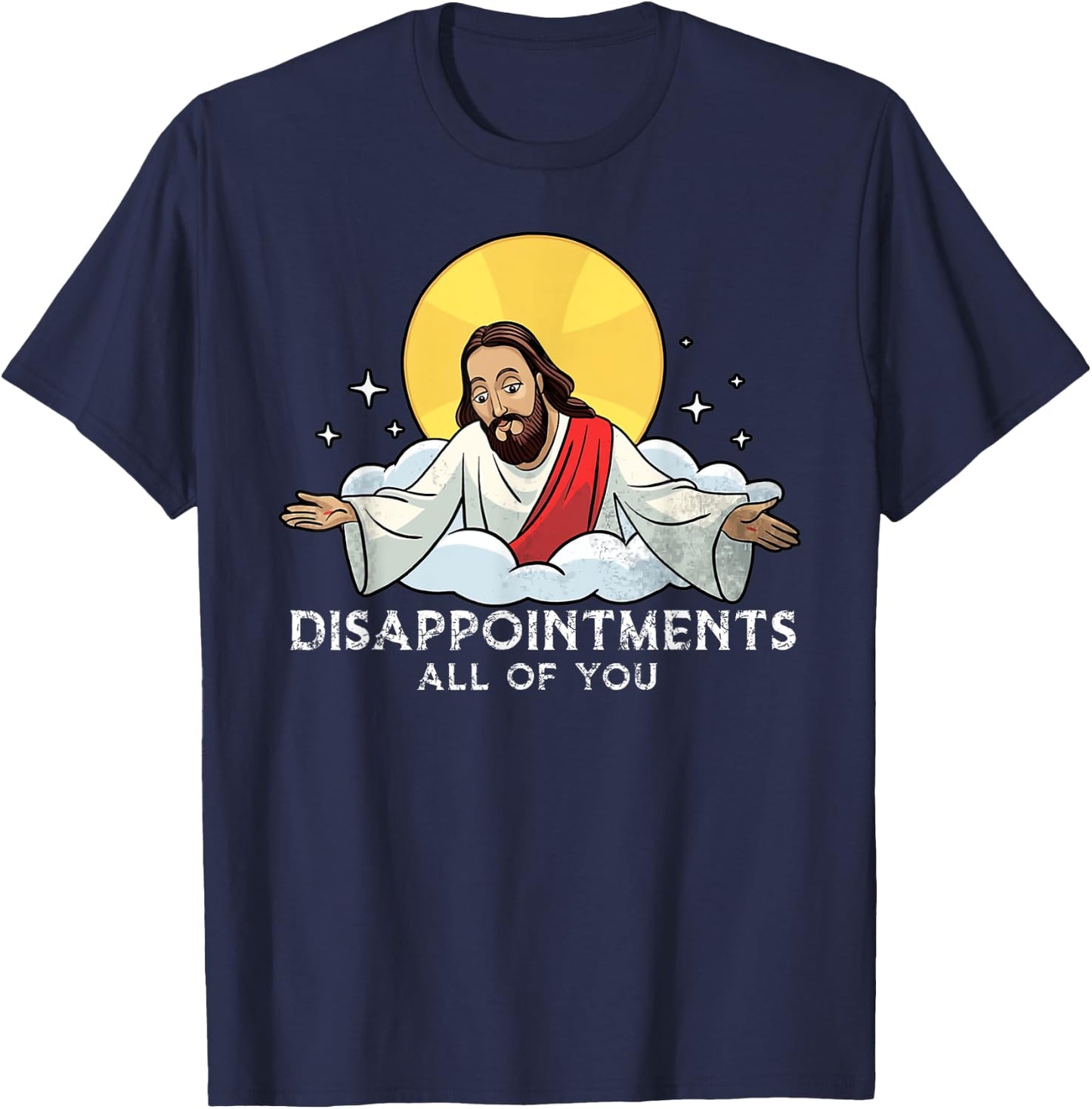 Disappointments All Of You Jesus God Sarcastic Humor T-Shirt - T-Shirt | Navy