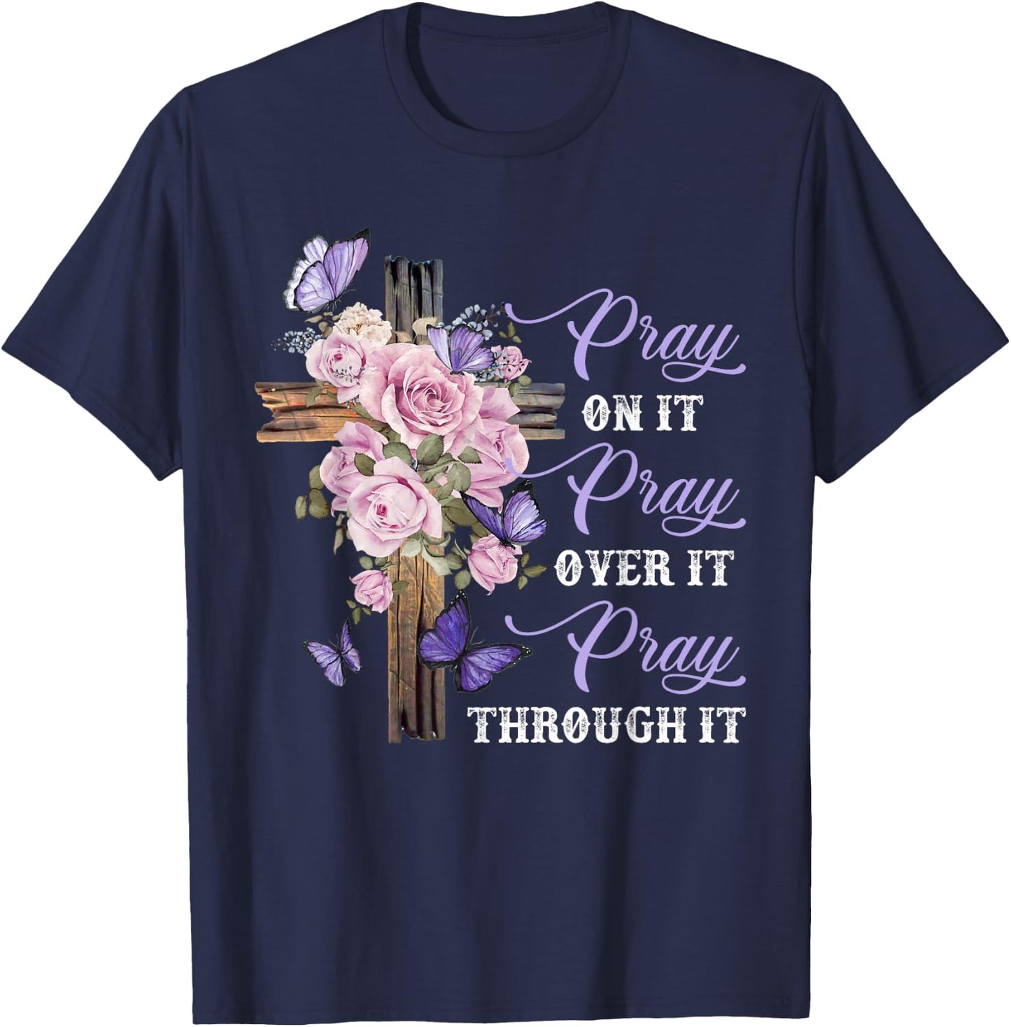 Pray On It Pray Over It Pray Through It Christian T-Shirt - T-Shirt | Navy