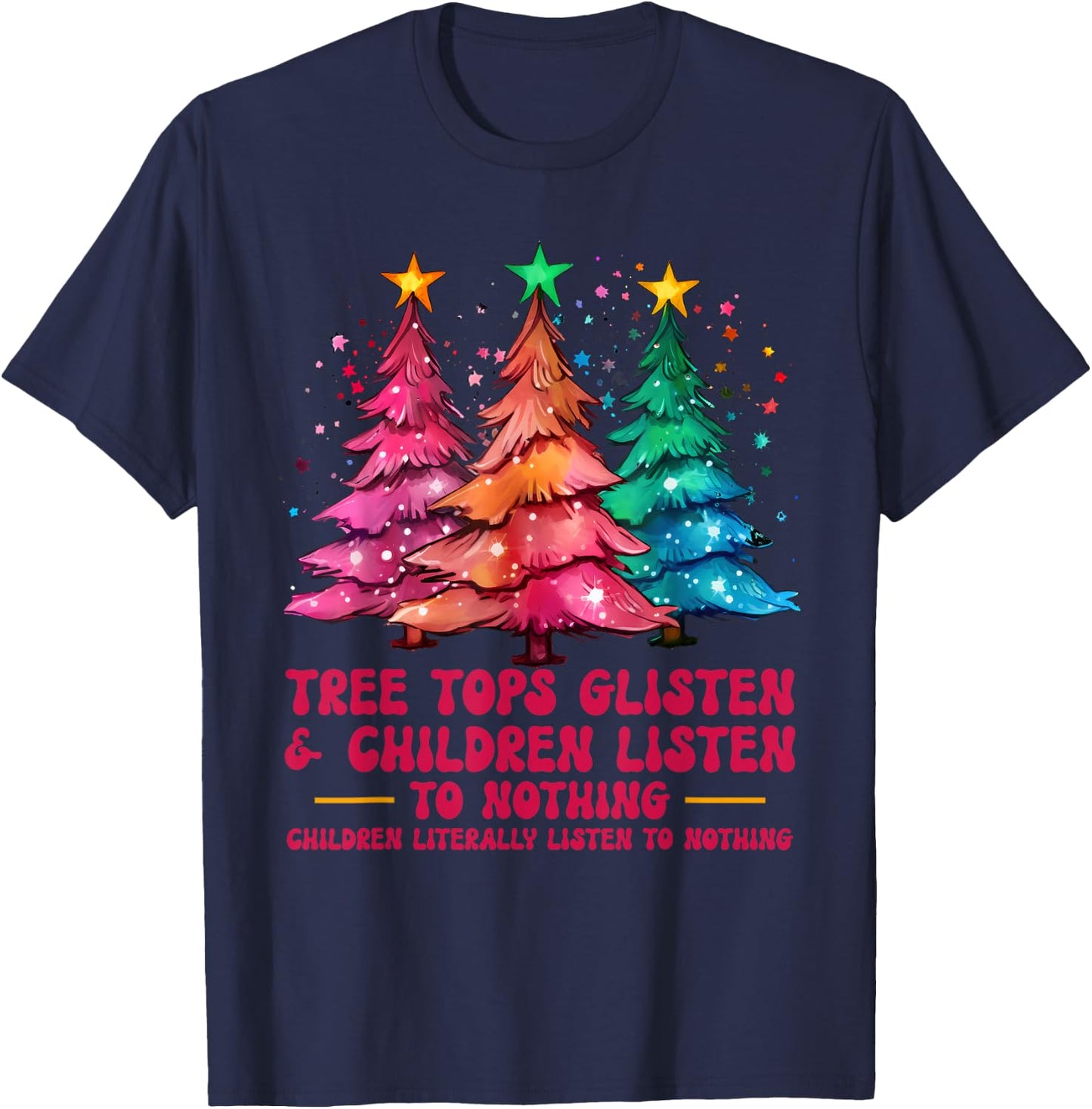 Tree Tops Glisten And Children Listen To Nothing Xmas T-Shirt - T-Shirt | Navy