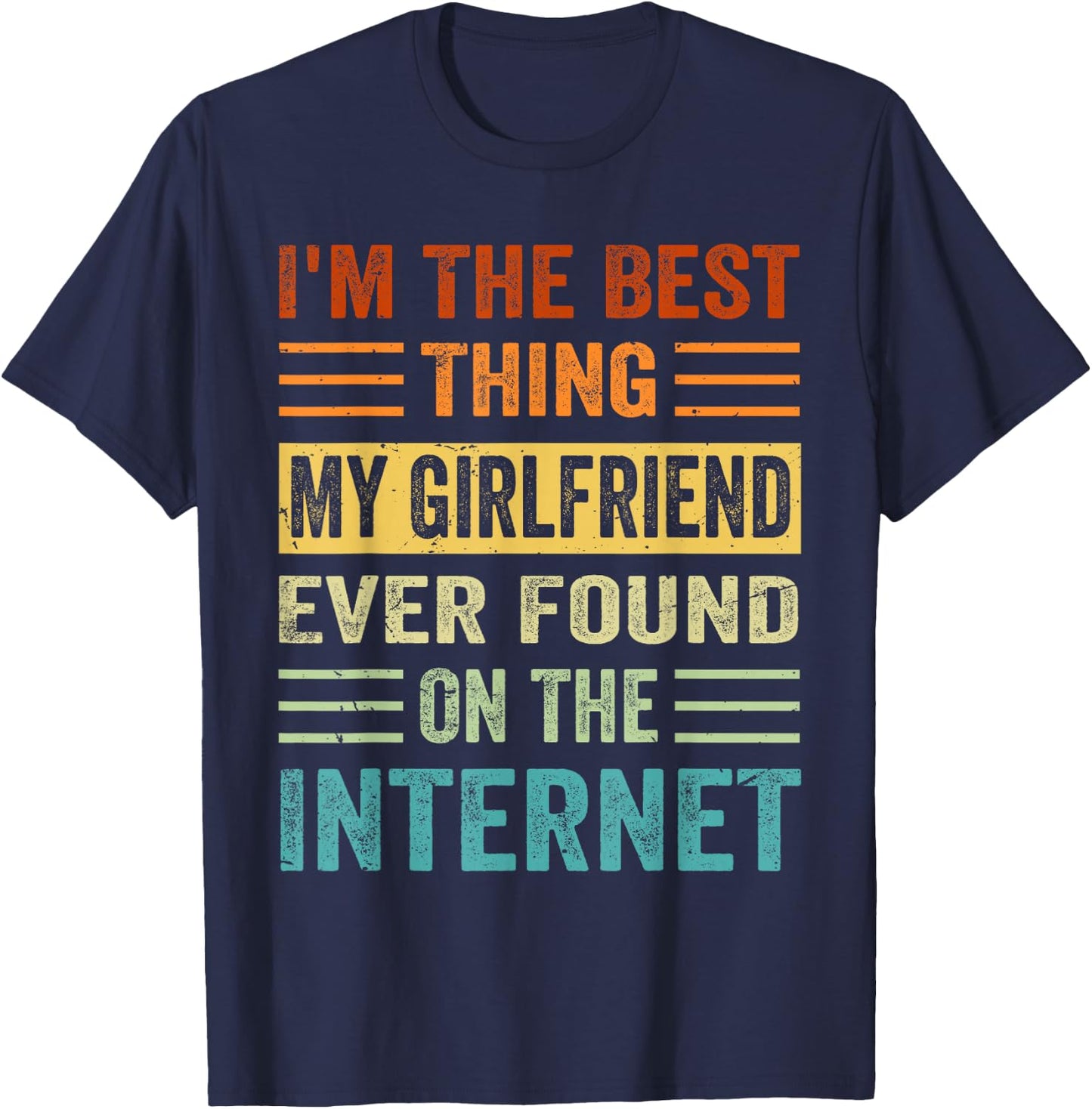 I'm The Best Thing My Girlfriend Ever Found On The Internet T-Shirt - T-Shirt | Navy
