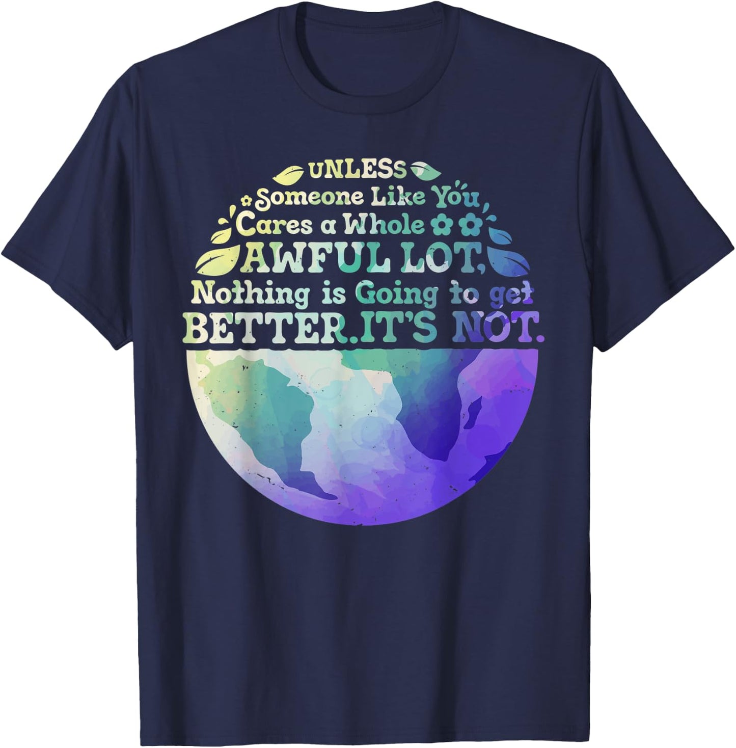 Earth Day Unless Someone Like You Cares A Whole Awful Lot T-Shirt - T-Shirt | Navy